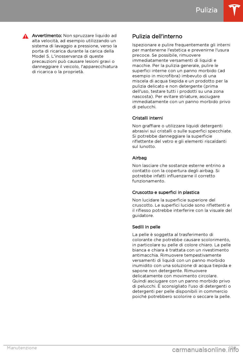 TESLA MODEL S 2020 Manuale del proprietario (in Italian) Avvertimento: Non spruzzare liquido ad
alta velocit TESLA MODEL S 2020 Manuale del proprietario (in Italian) Avvertimento: Non spruzzare liquido ad
alta velocit