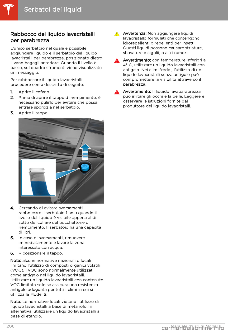 TESLA MODEL S 2020 Manuale del proprietario (in Italian) Rabbocco del liquido lavacristalli
per parabrezza
L TESLA MODEL S 2020 Manuale del proprietario (in Italian) Rabbocco del liquido lavacristalli
per parabrezza
L