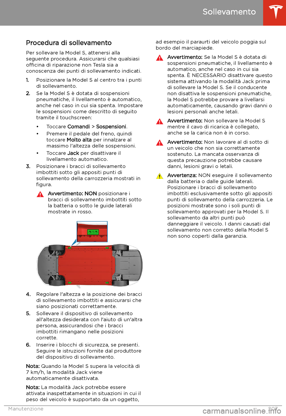 TESLA MODEL S 2020 Manuale del proprietario (in Italian) Sollevamento
Procedura di sollevamento
Per sollevare la Model S, attenersi alla seguente procedura. Assicurarsi che qualsiasio TESLA MODEL S 2020 Manuale del proprietario (in Italian) Sollevamento
Procedura di sollevamento
Per sollevare la Model S, attenersi alla seguente procedura. Assicurarsi che qualsiasio