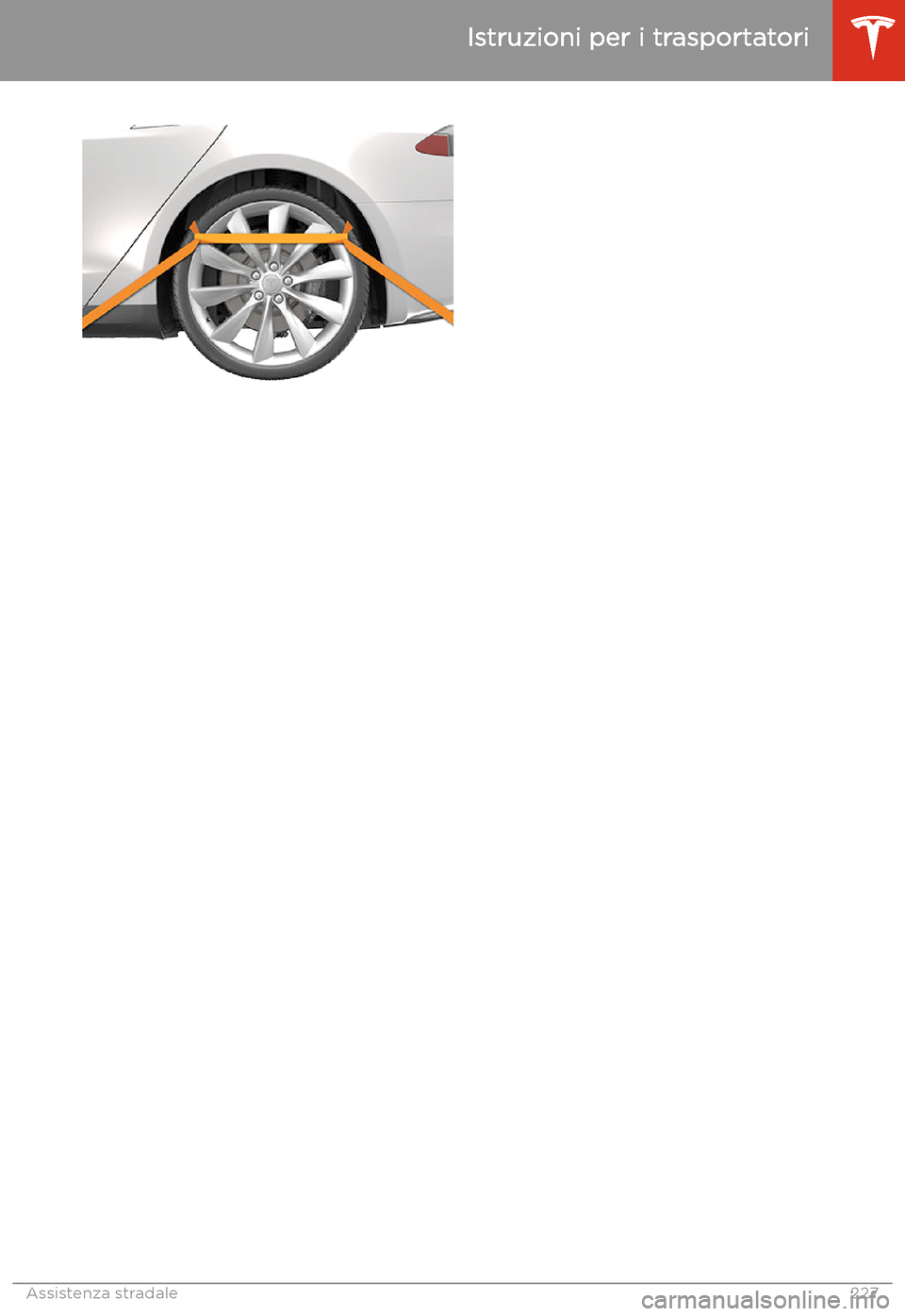 TESLA MODEL S 2020 Manuale del proprietario (in Italian) Istruzioni per i trasportatori
Assistenza stradale227 TESLA MODEL S 2020 Manuale del proprietario (in Italian) Istruzioni per i trasportatori
Assistenza stradale227