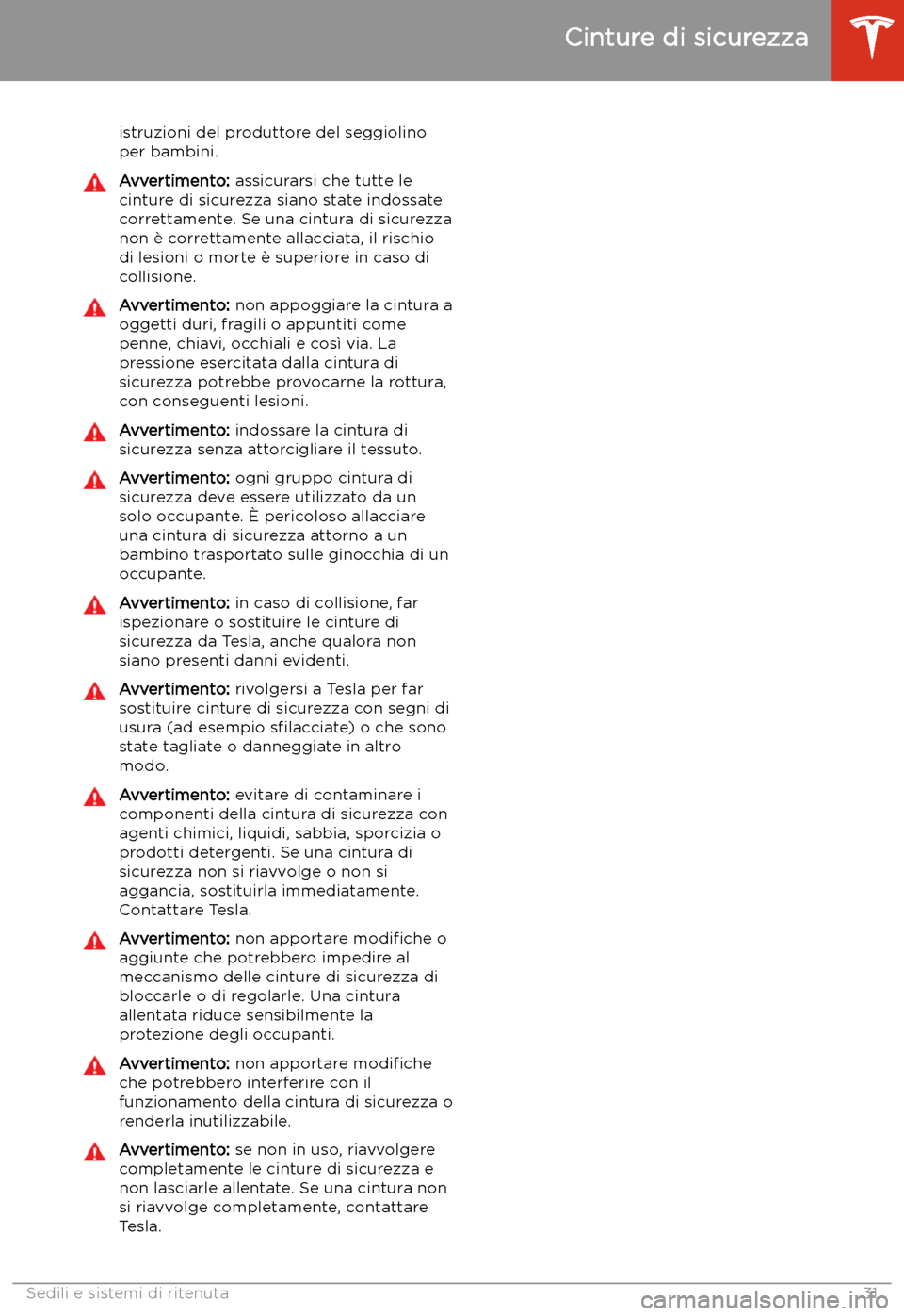 TESLA MODEL S 2020 Manuale del proprietario (in Italian) istruzioni del produttore del seggiolino
per bambini.Avvertimento: assicurarsi che tutte le
cinture di sicurezza siano state indossate
correttamente. Se una cintura di sicurezza
non TESLA MODEL S 2020 Manuale del proprietario (in Italian) istruzioni del produttore del seggiolino
per bambini.Avvertimento: assicurarsi che tutte le
cinture di sicurezza siano state indossate
correttamente. Se una cintura di sicurezza
non