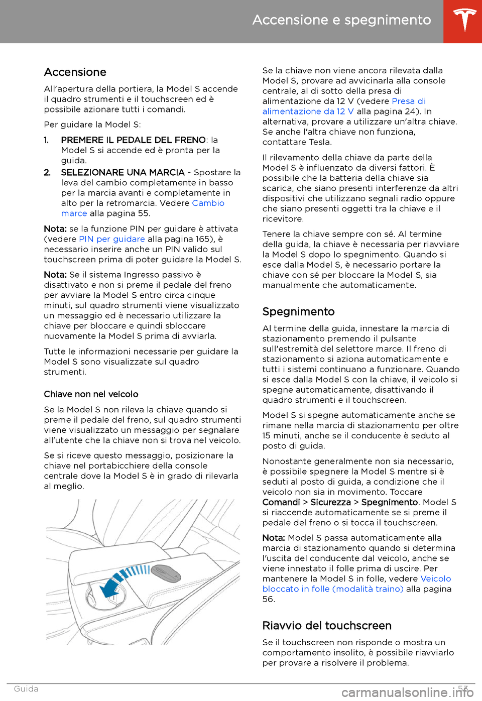 TESLA MODEL S 2020 Manuale del proprietario (in Italian) Accensione e spegnimento
Accensione
All TESLA MODEL S 2020 Manuale del proprietario (in Italian) Accensione e spegnimento
Accensione
All