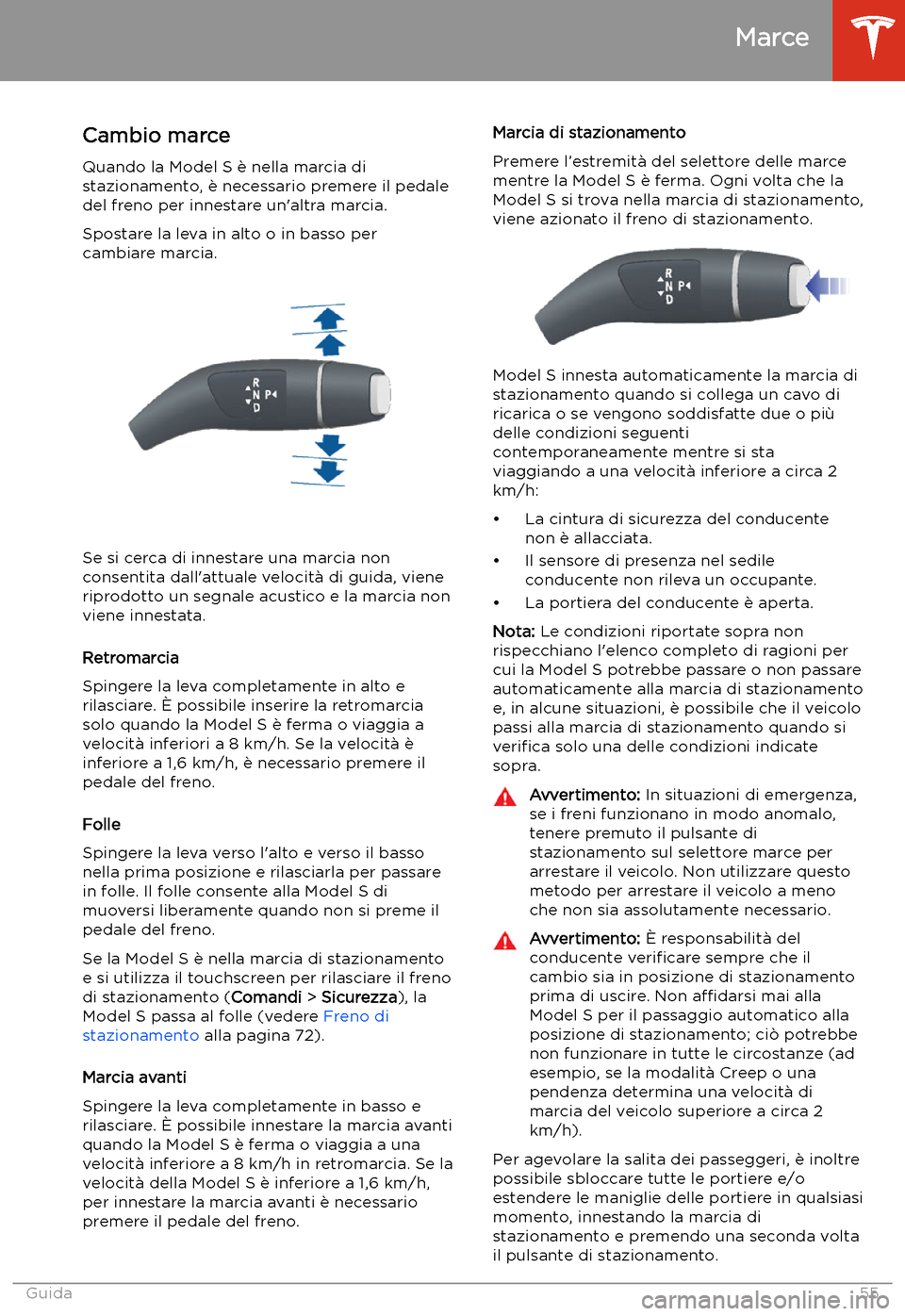 TESLA MODEL S 2020 Manuale del proprietario (in Italian) Marce
Cambio marce
Quando la Model S TESLA MODEL S 2020 Manuale del proprietario (in Italian) Marce
Cambio marce
Quando la Model S