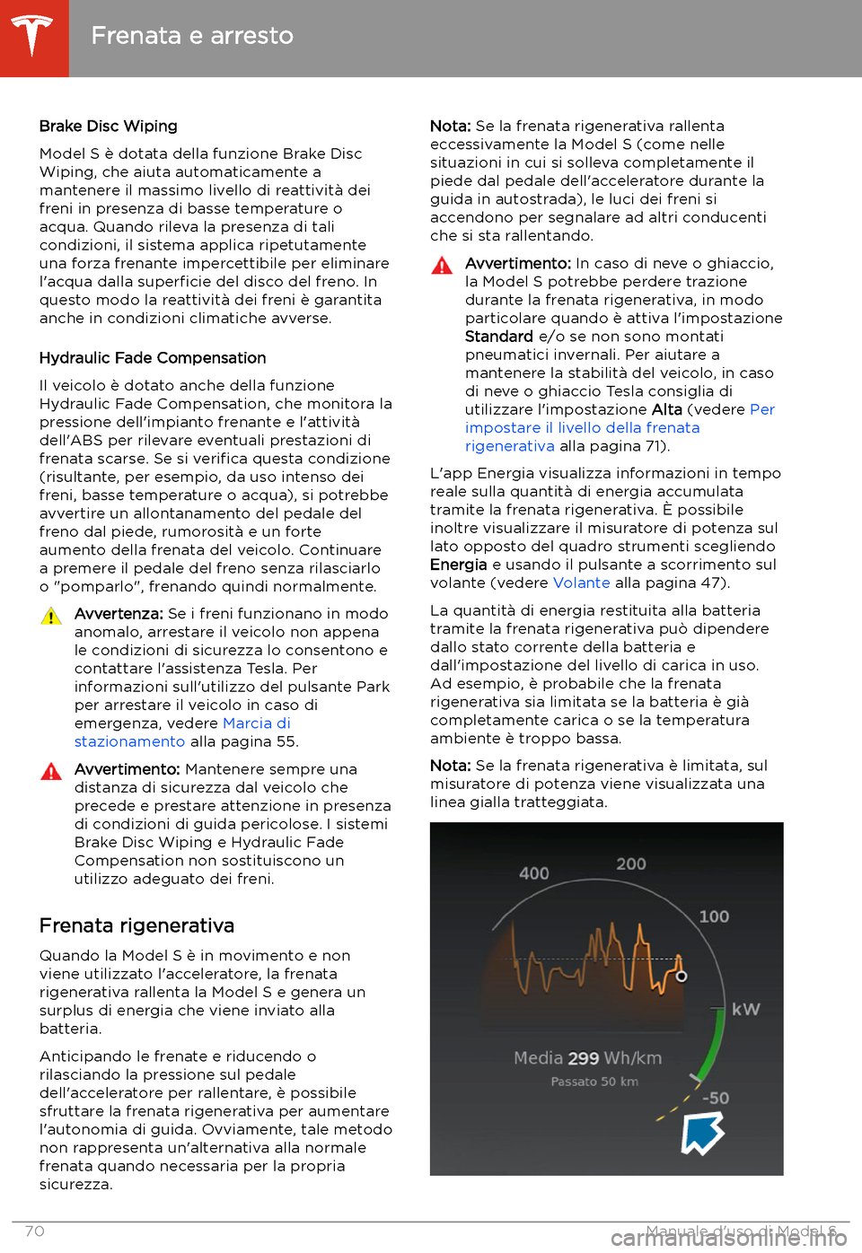 TESLA MODEL S 2020 Manuale del proprietario (in Italian) Brake Disc Wiping
Model S TESLA MODEL S 2020 Manuale del proprietario (in Italian) Brake Disc Wiping
Model S