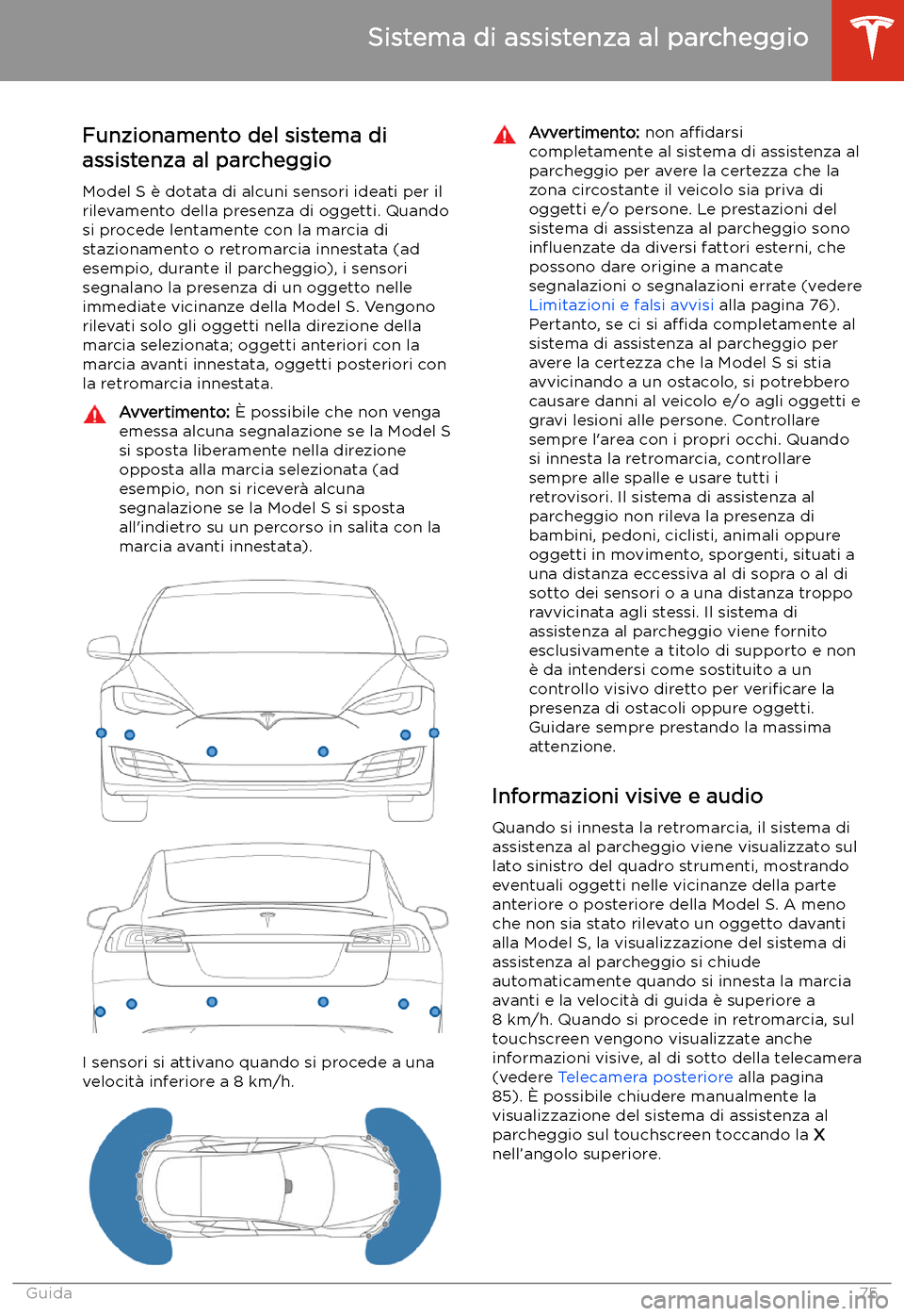 TESLA MODEL S 2020 Manuale del proprietario (in Italian) Sistema di assistenza al parcheggio
Funzionamento del sistema di
assistenza al parcheggio
Model S TESLA MODEL S 2020 Manuale del proprietario (in Italian) Sistema di assistenza al parcheggio
Funzionamento del sistema di
assistenza al parcheggio
Model S