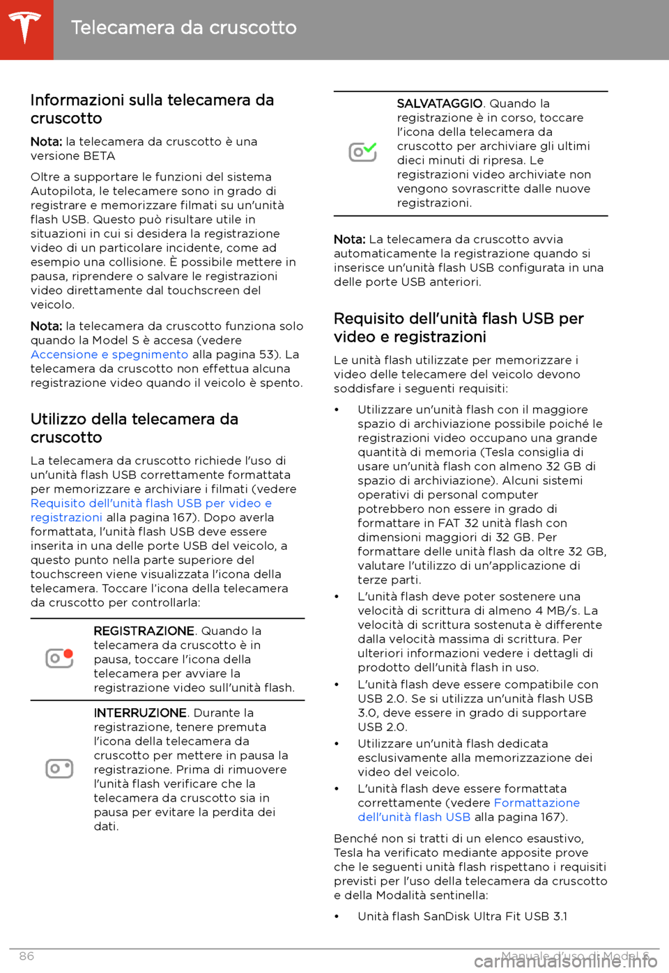 TESLA MODEL S 2020 Manuale del proprietario (in Italian) Telecamera da cruscotto
Informazioni sulla telecamera da
cruscotto
Nota: la telecamera da cruscotto TESLA MODEL S 2020 Manuale del proprietario (in Italian) Telecamera da cruscotto
Informazioni sulla telecamera da
cruscotto
Nota: la telecamera da cruscotto