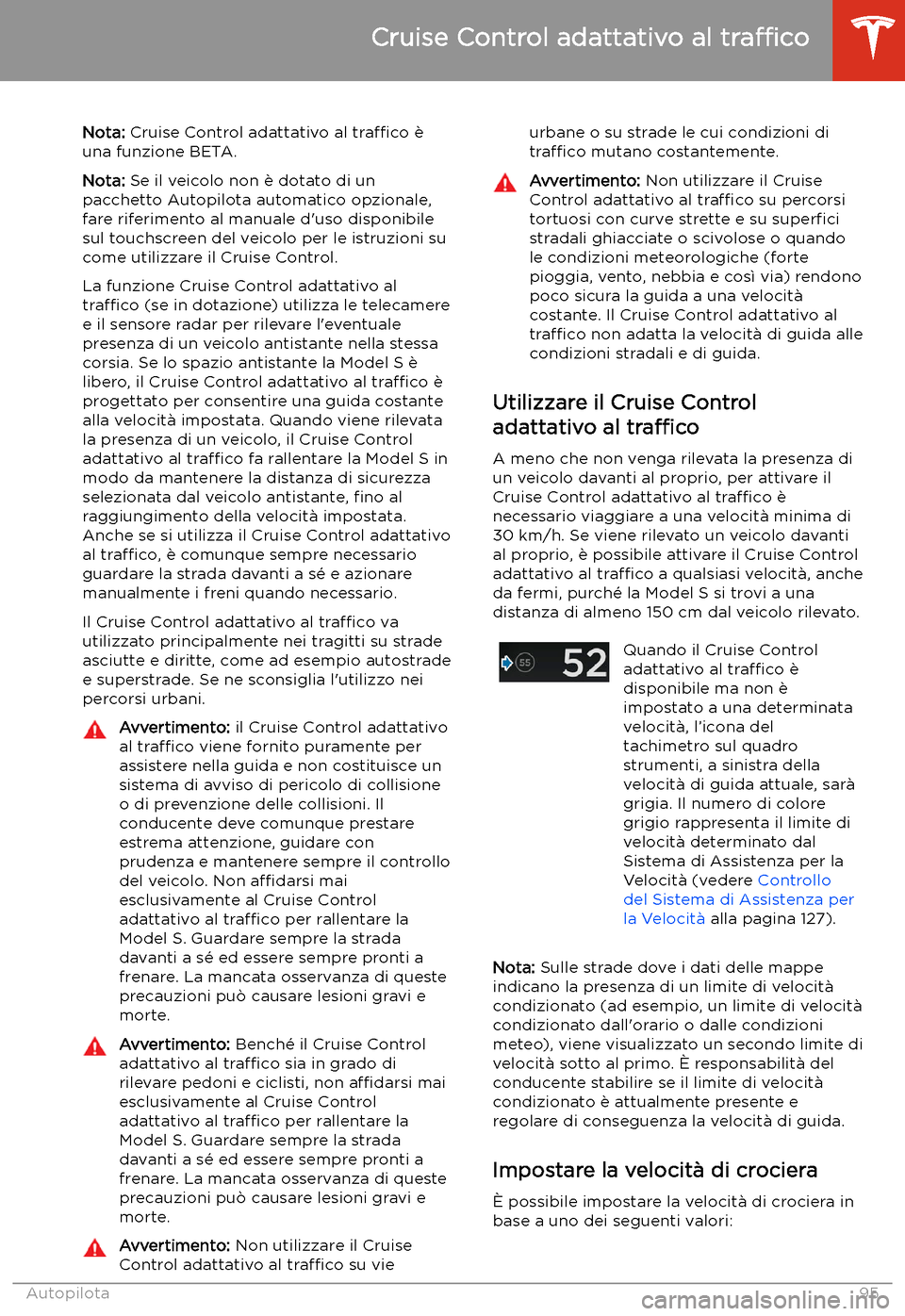 TESLA MODEL S 2020 Manuale del proprietario (in Italian) Cruise Control adattativo al
tra TESLA MODEL S 2020 Manuale del proprietario (in Italian) Cruise Control adattativo al
tra