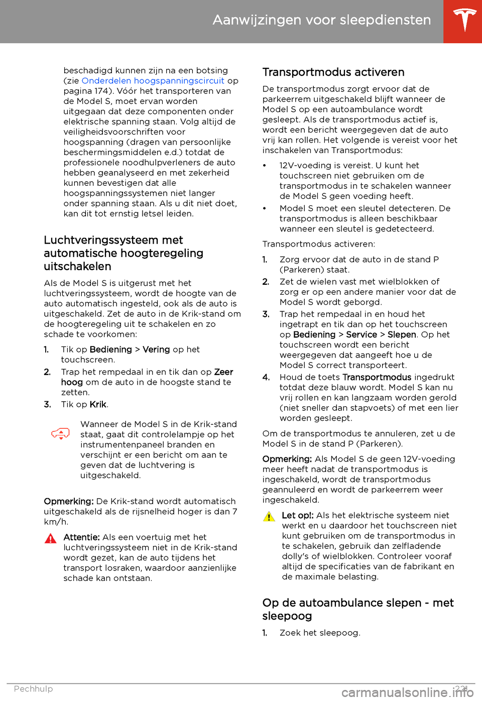 TESLA MODEL S 2020  Handleiding (in Dutch) beschadigd kunnen zijn na een botsing
(zie  Onderdelen hoogspanningscircuit  op
pagina 174). V