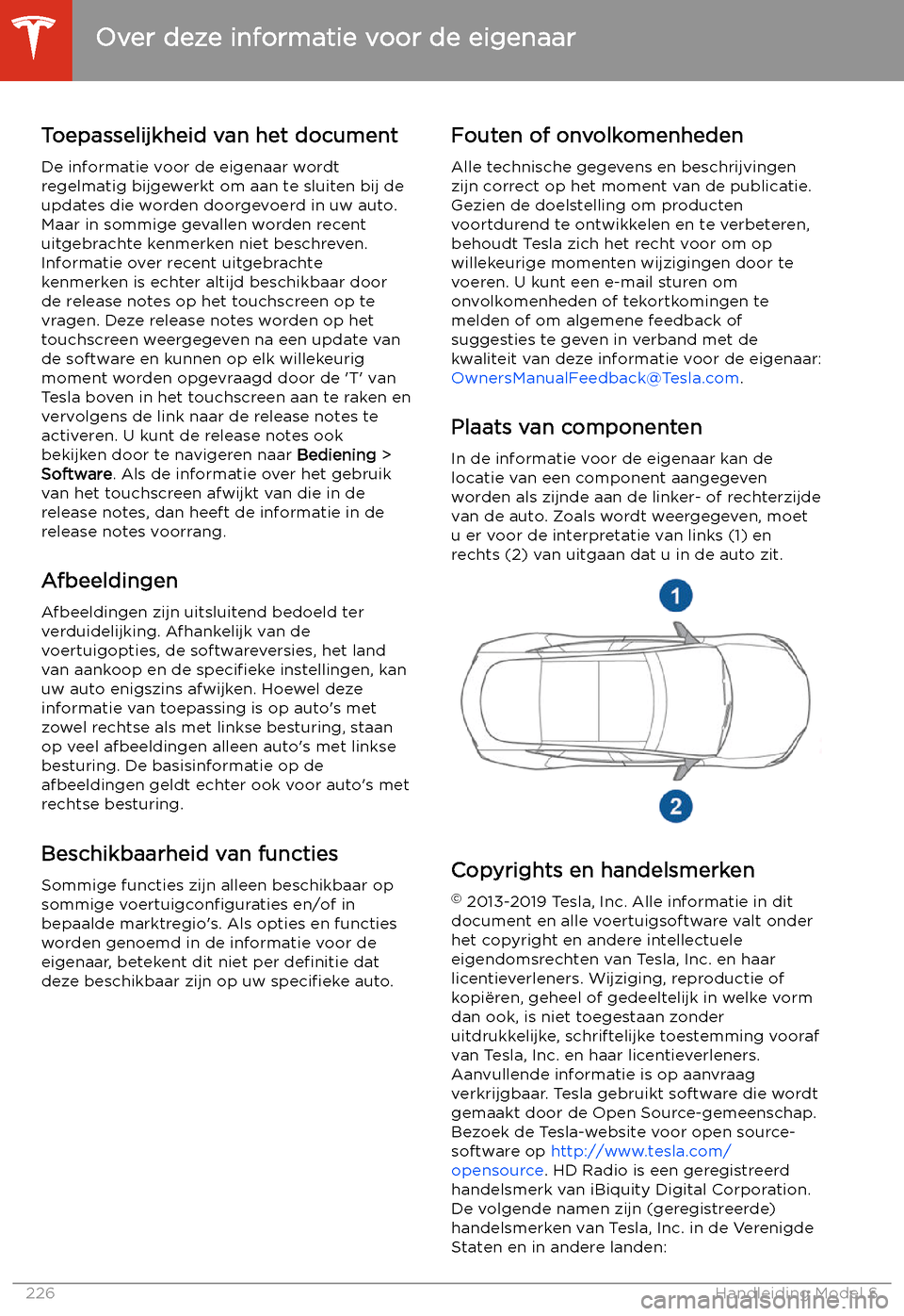 TESLA MODEL S 2020  Handleiding (in Dutch) Over deze informatie voor de eigenaar
Toepasselijkheid van het document De informatie voor de eigenaar wordtregelmatig bijgewerkt om aan te sluiten bij deupdates die worden doorgevoerd in uw auto.
Maa