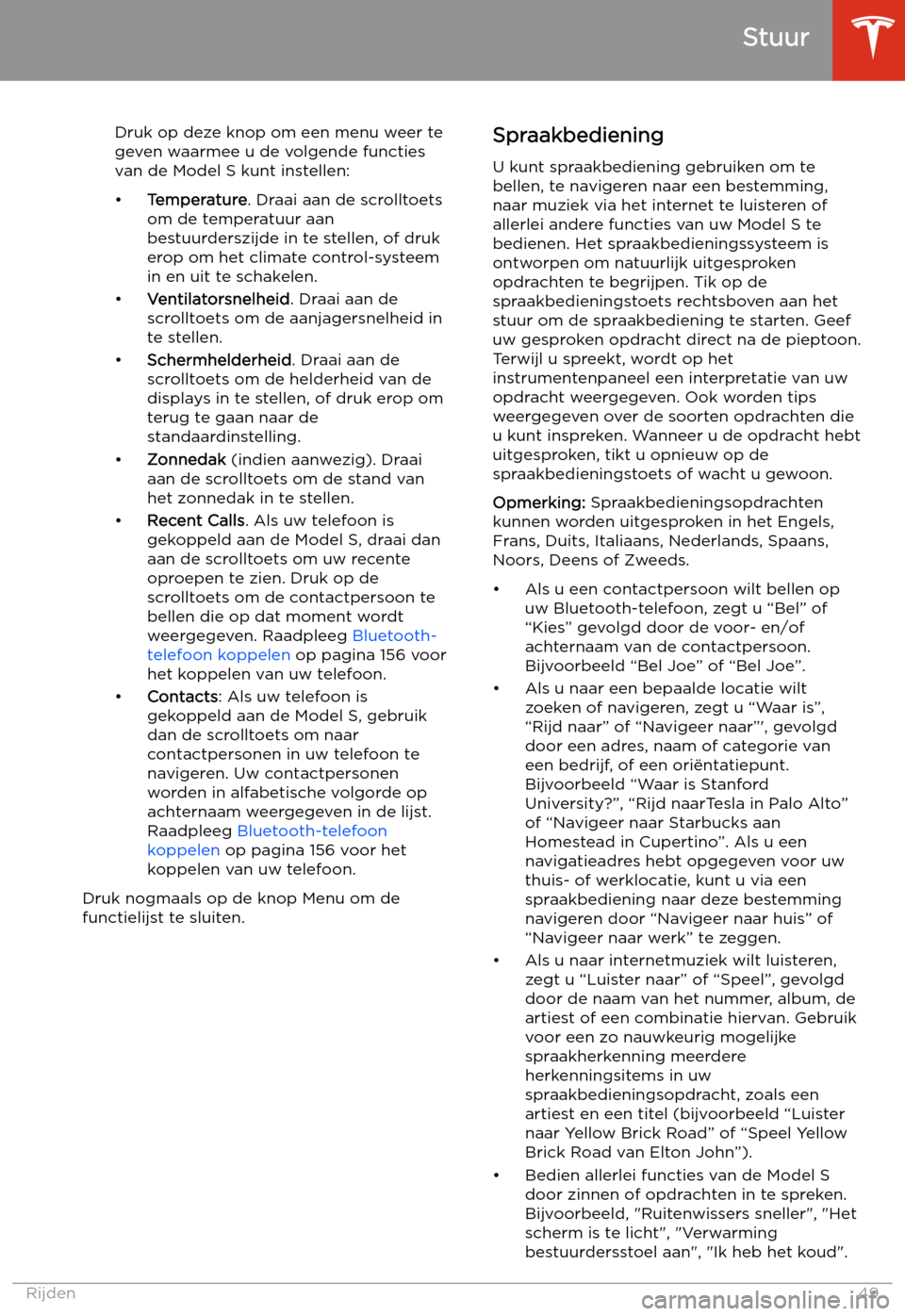 TESLA MODEL S 2020  Handleiding (in Dutch) Druk op deze knop om een menu weer te
geven waarmee u de volgende functies
van de Model S kunt instellen:
