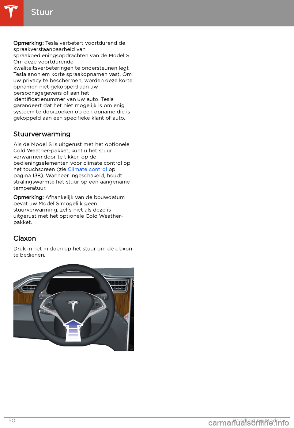 TESLA MODEL S 2020 Handleiding (in Dutch) Opmerking: Tesla verbetert voortdurend de
spraakverstaanbaarheid van
spraakbedieningsopdrachten van de Model S.
Om deze voortdurende
kwaliteitsverbeteringen te ondersteunen legt Tesla anoniem korte sp TESLA MODEL S 2020 Handleiding (in Dutch) Opmerking: Tesla verbetert voortdurend de
spraakverstaanbaarheid van
spraakbedieningsopdrachten van de Model S.
Om deze voortdurende
kwaliteitsverbeteringen te ondersteunen legt Tesla anoniem korte sp
