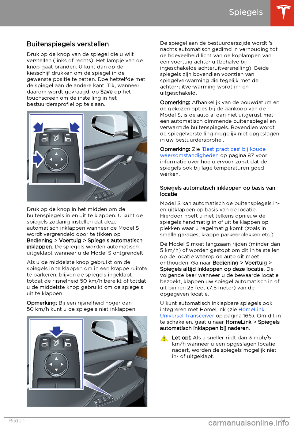 TESLA MODEL S 2020 Handleiding (in Dutch) Spiegels
Buitenspiegels verstellen Druk op de knop van de spiegel die u wiltverstellen (links of rechts). Het lampje van de
knop gaat branden. U kunt dan op de
kiesschijf drukken om de spiegel in de
g TESLA MODEL S 2020 Handleiding (in Dutch) Spiegels
Buitenspiegels verstellen Druk op de knop van de spiegel die u wiltverstellen (links of rechts). Het lampje van de
knop gaat branden. U kunt dan op de
kiesschijf drukken om de spiegel in de
g