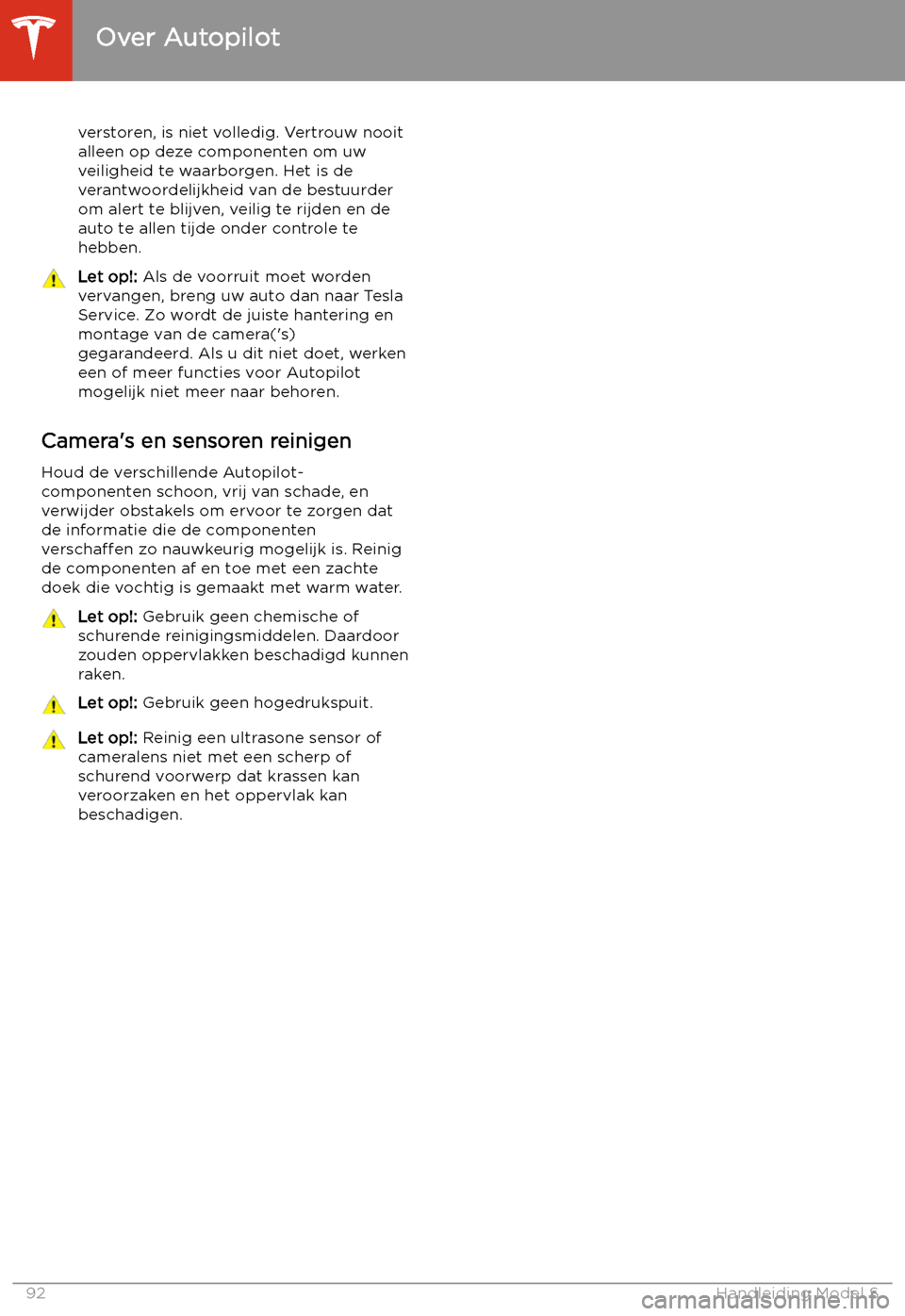 TESLA MODEL S 2020  Handleiding (in Dutch) verstoren, is niet volledig. Vertrouw nooitalleen op deze componenten om uw
veiligheid te waarborgen. Het is de
verantwoordelijkheid van de bestuurder
om alert te blijven, veilig te rijden en de auto 