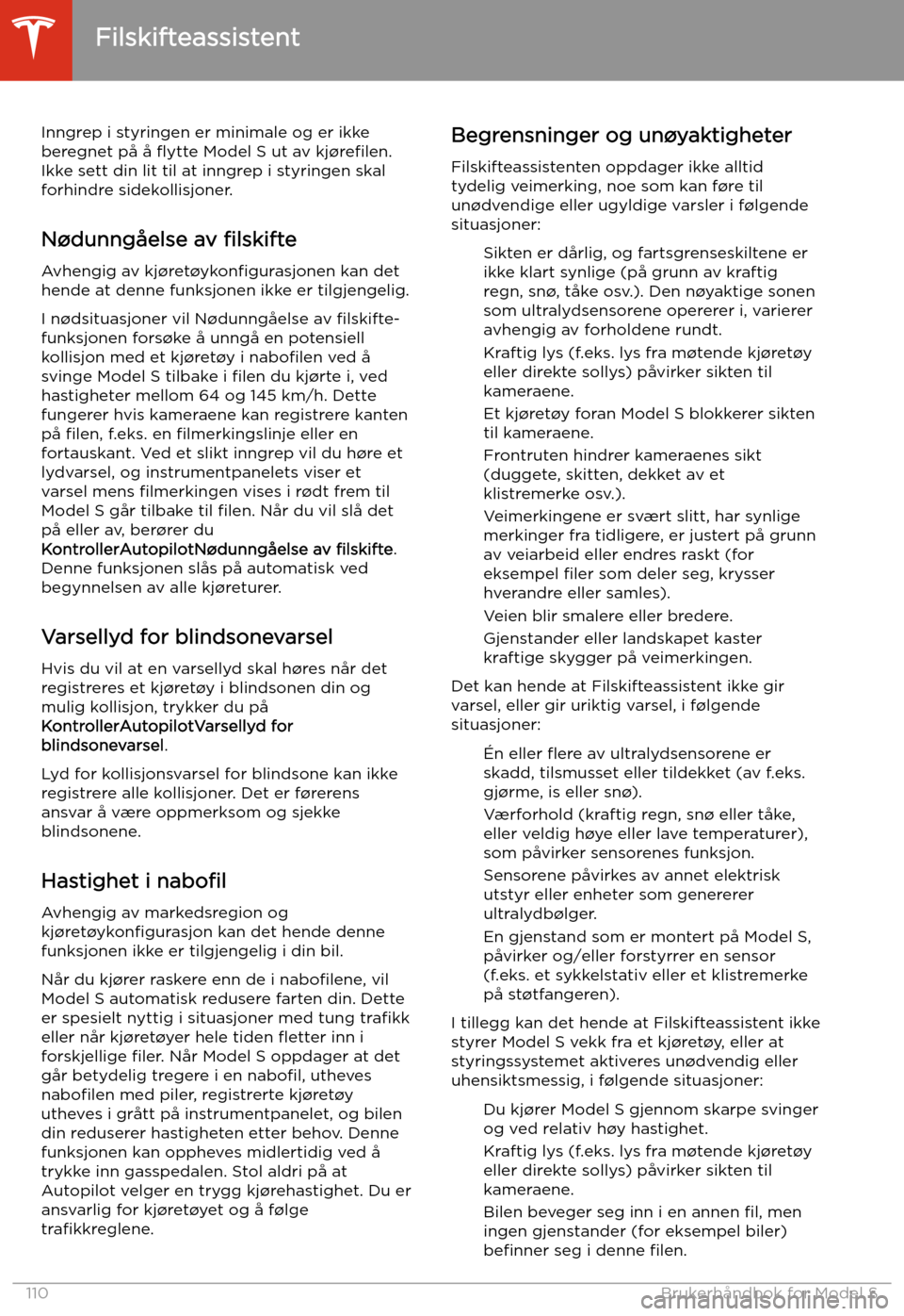 TESLA MODEL S 2020 Brukerhåndbok (in Norwegian) Inngrep i styringen er minimale og er ikke
beregnet på å flytte Model S ut av kj TESLA MODEL S 2020 Brukerhåndbok (in Norwegian) Inngrep i styringen er minimale og er ikke
beregnet på å flytte Model S ut av kj