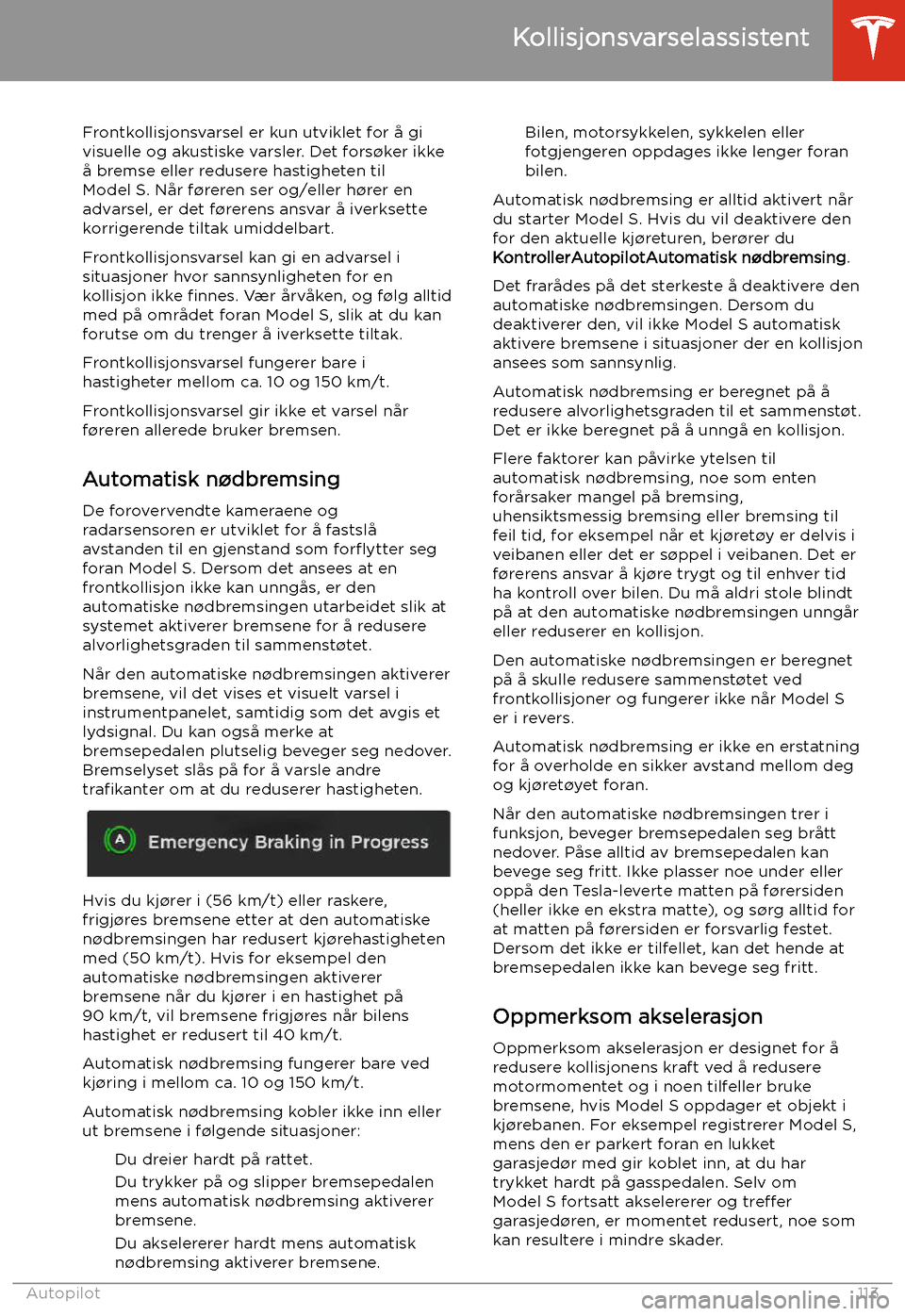 TESLA MODEL S 2020 Brukerhåndbok (in Norwegian) Frontkollisjonsvarsel er kun utviklet for å givisuelle og akustiske varsler. Det fors TESLA MODEL S 2020 Brukerhåndbok (in Norwegian) Frontkollisjonsvarsel er kun utviklet for å givisuelle og akustiske varsler. Det fors
