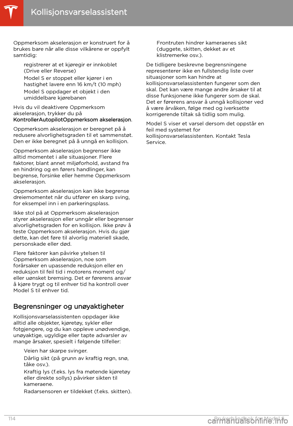 TESLA MODEL S 2020 Brukerhåndbok (in Norwegian) Oppmerksom akselerasjon er konstruert for å
brukes bare når alle disse vilkårene er oppfylt
samtidig:
registrerer at et kj TESLA MODEL S 2020 Brukerhåndbok (in Norwegian) Oppmerksom akselerasjon er konstruert for å
brukes bare når alle disse vilkårene er oppfylt
samtidig:
registrerer at et kj