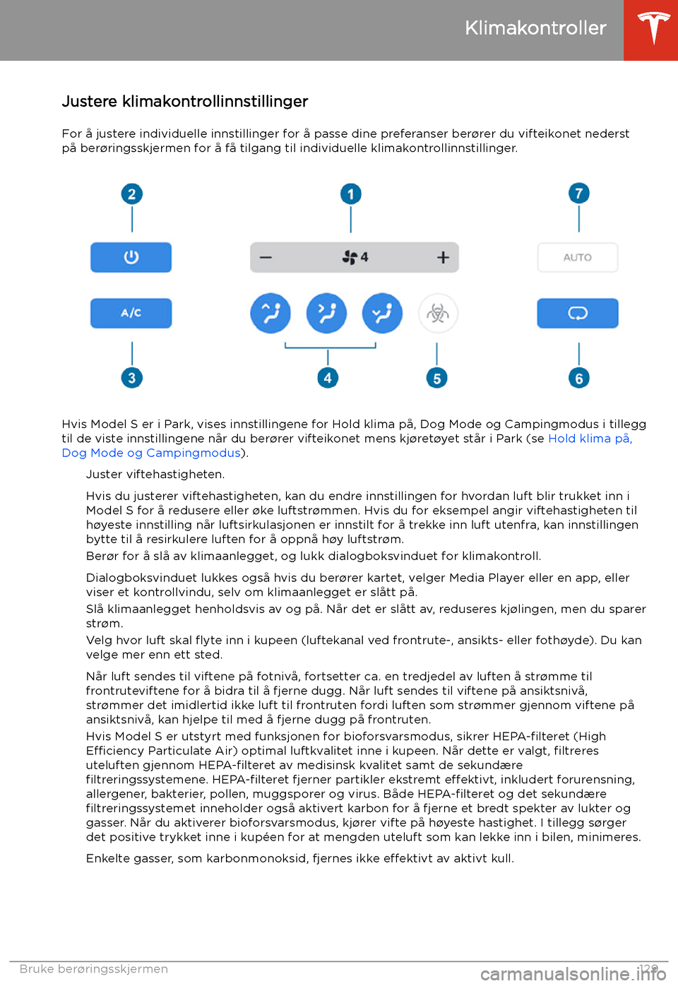 TESLA MODEL S 2020 Brukerhåndbok (in Norwegian) Justere klimakontrollinnstillinger
For å justere individuelle innstillinger for å passe dine preferanser ber TESLA MODEL S 2020 Brukerhåndbok (in Norwegian) Justere klimakontrollinnstillinger
For å justere individuelle innstillinger for å passe dine preferanser ber