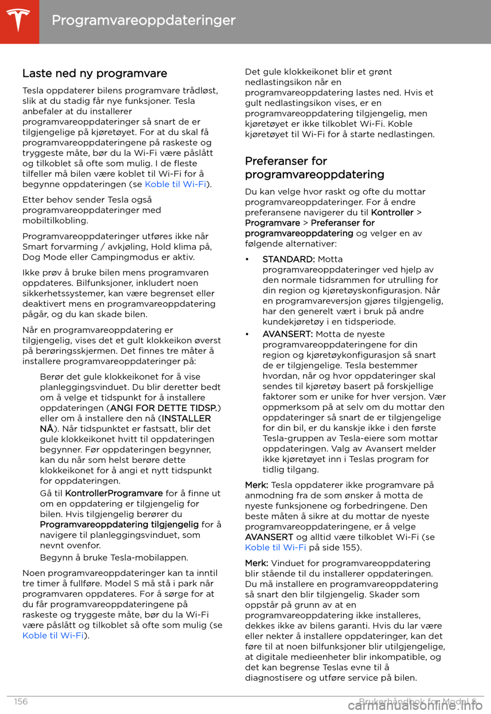 TESLA MODEL S 2020 Brukerhåndbok (in Norwegian) Programvareoppdateringer
Laste ned ny programvare
Tesla oppdaterer bilens programvare trådl TESLA MODEL S 2020 Brukerhåndbok (in Norwegian) Programvareoppdateringer
Laste ned ny programvare
Tesla oppdaterer bilens programvare trådl