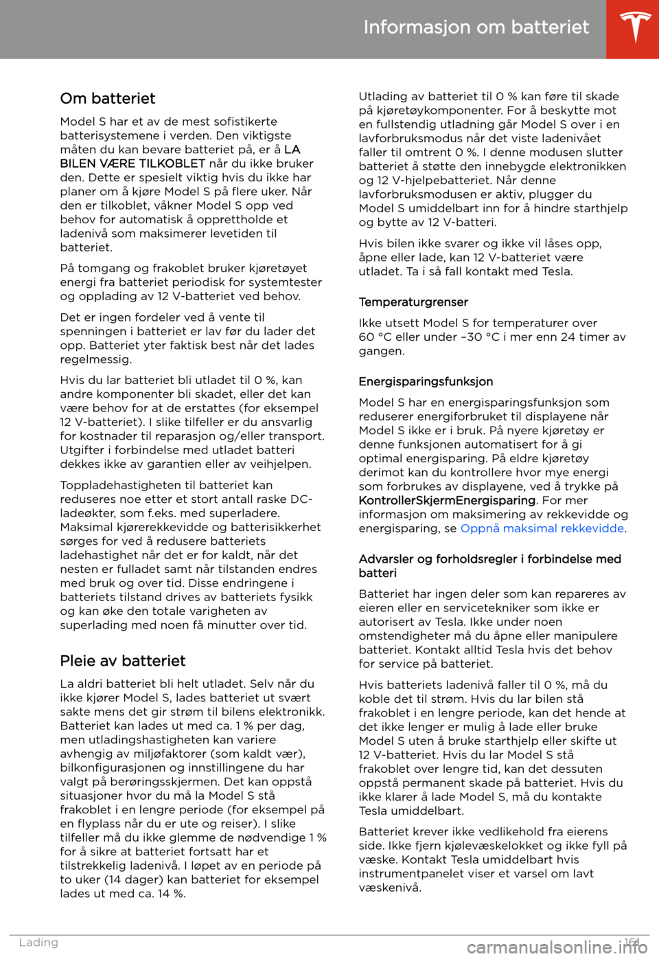 TESLA MODEL S 2020 Brukerhåndbok (in Norwegian) Informasjon om batteriet
Om batteriet Model S har et av de mest so TESLA MODEL S 2020 Brukerhåndbok (in Norwegian) Informasjon om batteriet
Om batteriet Model S har et av de mest so
