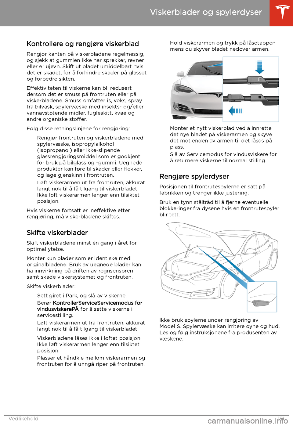 TESLA MODEL S 2020 Brukerhåndbok (in Norwegian) Viskerblader og spylerdyser
Kontrollere og rengj TESLA MODEL S 2020 Brukerhåndbok (in Norwegian) Viskerblader og spylerdyser
Kontrollere og rengj