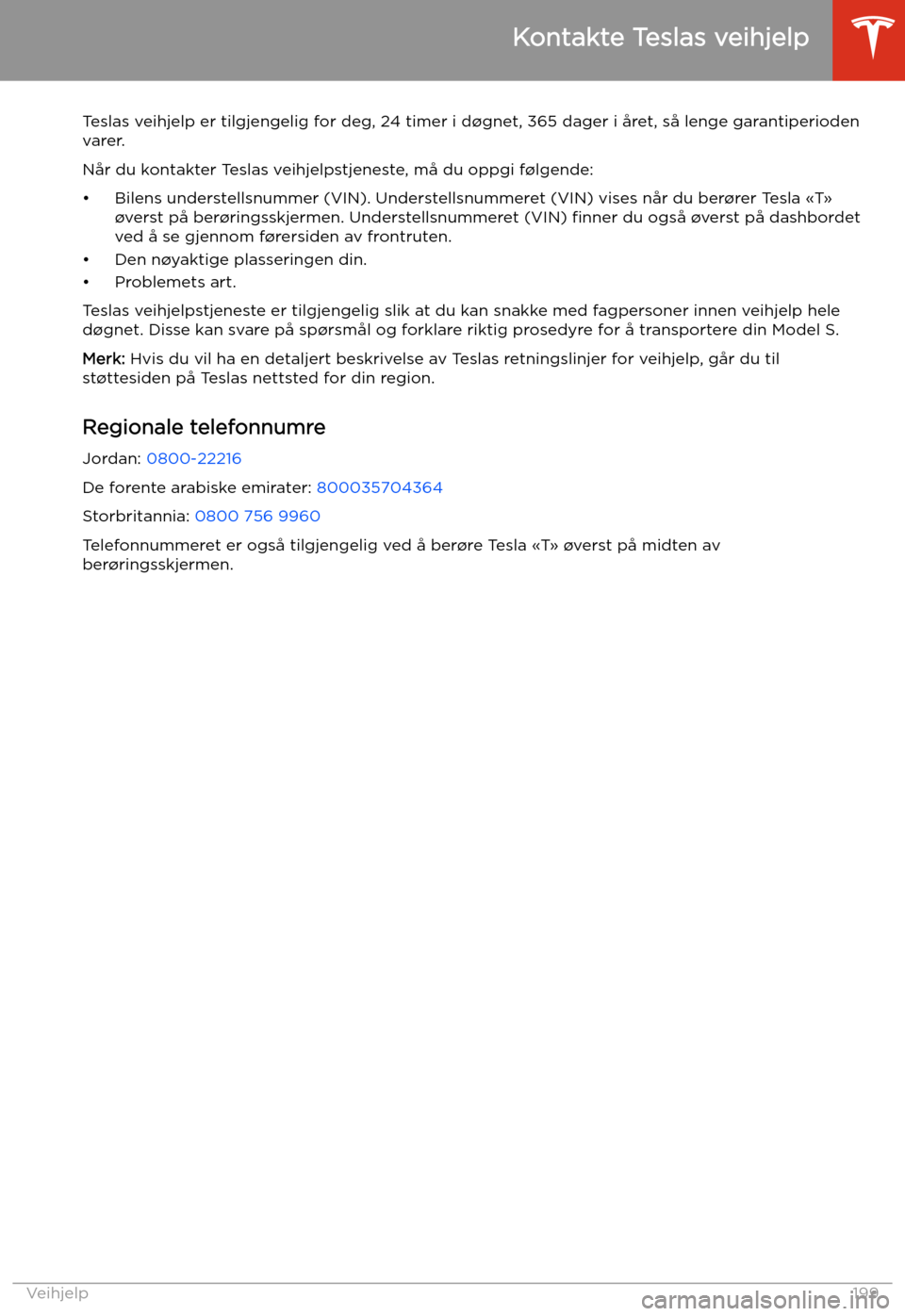 TESLA MODEL S 2020  Brukerhåndbok (in Norwegian) Veihjelp
Kontakte Teslas veihjelp
Teslas veihjelp er tilgjengelig for deg, 24 timer i d