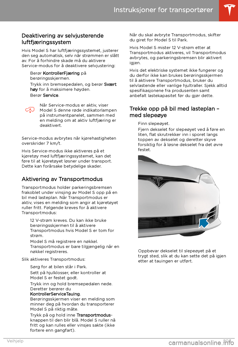TESLA MODEL S 2020 Brukerhåndbok (in Norwegian) Deaktivering av selvjusterende
luftfjæringssystem
Hvis Model S har luftfjæringssystemet, justererden seg automatisk, selv når str TESLA MODEL S 2020 Brukerhåndbok (in Norwegian) Deaktivering av selvjusterende
luftfjæringssystem
Hvis Model S har luftfjæringssystemet, justererden seg automatisk, selv når str