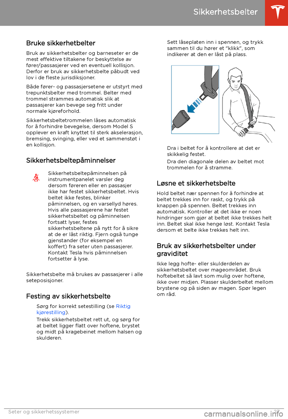 TESLA MODEL S 2020 Brukerhåndbok (in Norwegian) Sikkerhetsbelter
Bruke sikkerhetbelter Bruk av sikkerhetsbelter og barneseter er de
mest effektive tiltakene for beskyttelse av
f TESLA MODEL S 2020 Brukerhåndbok (in Norwegian) Sikkerhetsbelter
Bruke sikkerhetbelter Bruk av sikkerhetsbelter og barneseter er de
mest effektive tiltakene for beskyttelse av
f