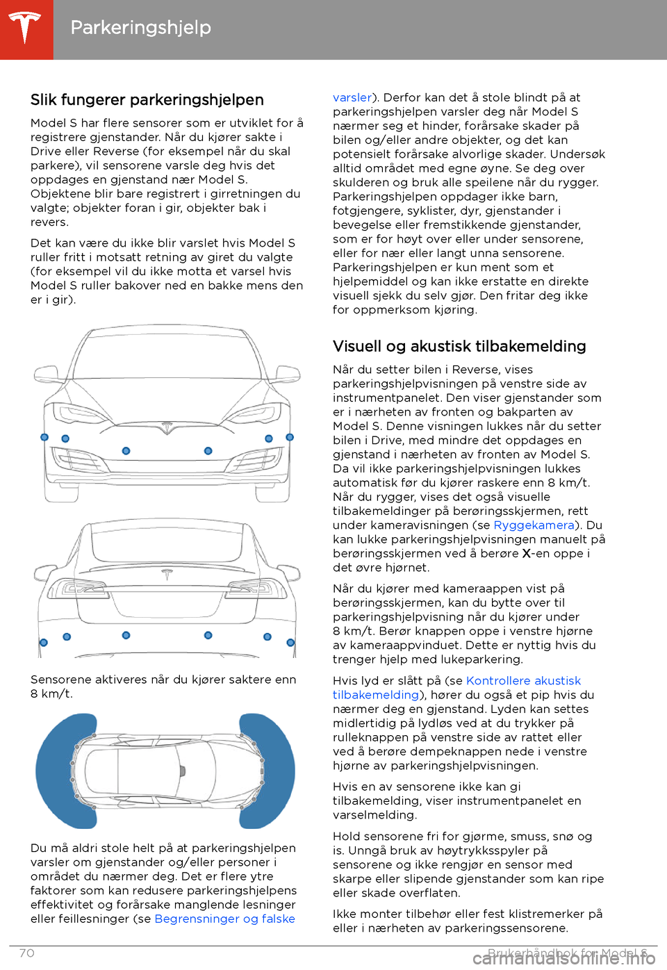 TESLA MODEL S 2020 Brukerhåndbok (in Norwegian) Parkeringshjelp
Slik fungerer parkeringshjelpen
Model S har flere sensorer som er utviklet for å
registrere gjenstander. Når du kj TESLA MODEL S 2020 Brukerhåndbok (in Norwegian) Parkeringshjelp
Slik fungerer parkeringshjelpen
Model S har flere sensorer som er utviklet for å
registrere gjenstander. Når du kj