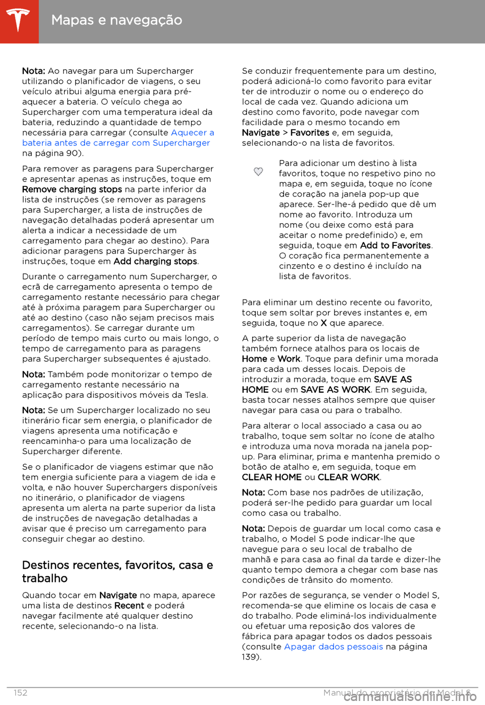 TESLA MODEL S 2020 Manual do proprietário (in Portuguese) Nota: Ao navegar para um Supercharger
utilizando o plani TESLA MODEL S 2020 Manual do proprietário (in Portuguese) Nota: Ao navegar para um Supercharger
utilizando o plani