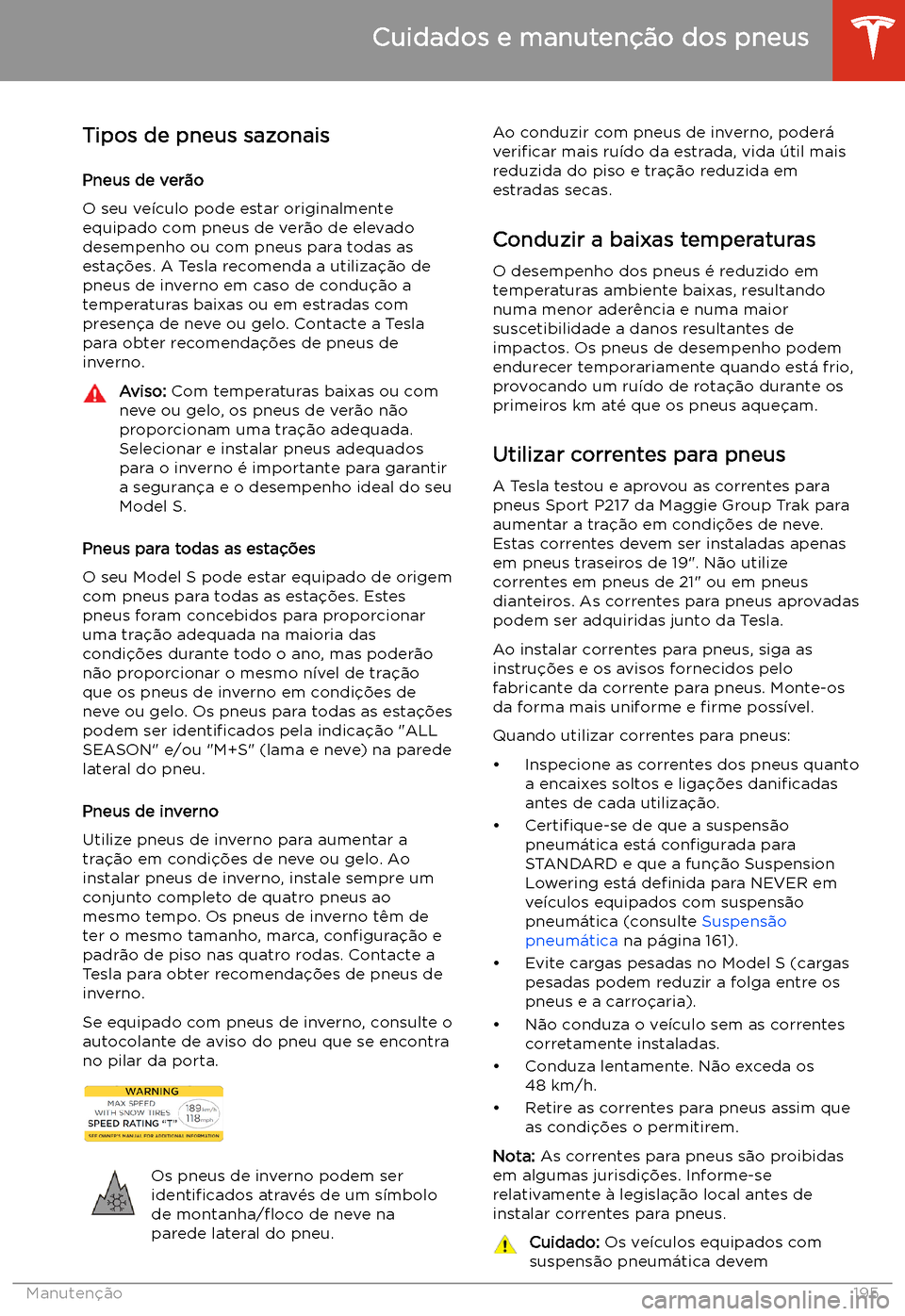 TESLA MODEL S 2020 Manual do proprietário (in Portuguese) Tipos de pneus sazonais
Pneus de ver TESLA MODEL S 2020 Manual do proprietário (in Portuguese) Tipos de pneus sazonais
Pneus de ver