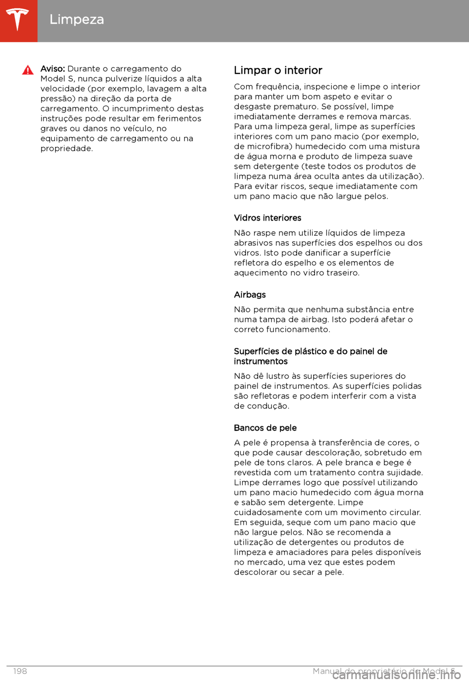 TESLA MODEL S 2020 Manual do proprietário (in Portuguese) Aviso: Durante o carregamento do
Model S, nunca pulverize l TESLA MODEL S 2020 Manual do proprietário (in Portuguese) Aviso: Durante o carregamento do
Model S, nunca pulverize l