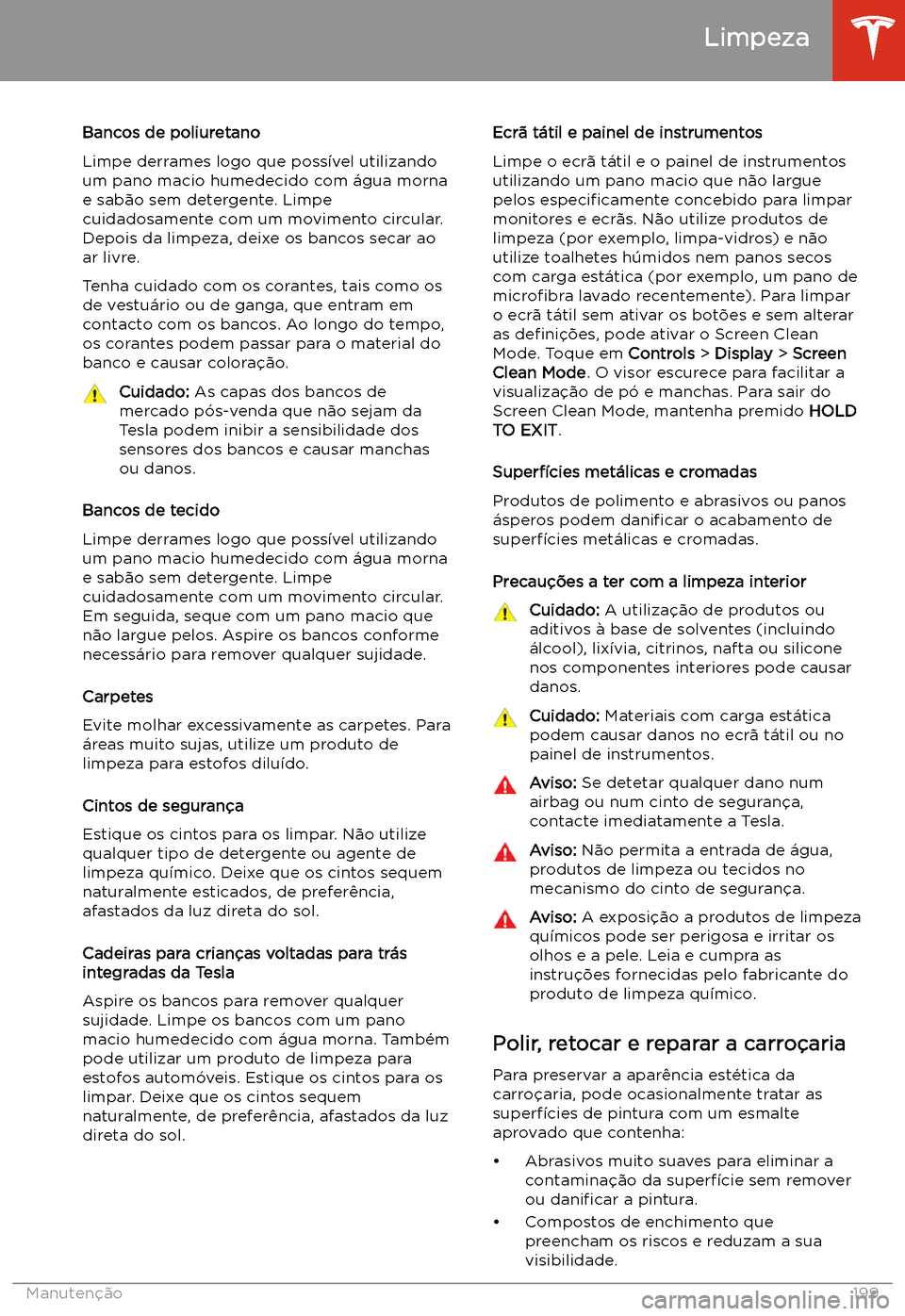 TESLA MODEL S 2020 Manual do proprietário (in Portuguese) Bancos de poliuretano
Limpe derrames logo que poss TESLA MODEL S 2020 Manual do proprietário (in Portuguese) Bancos de poliuretano
Limpe derrames logo que poss