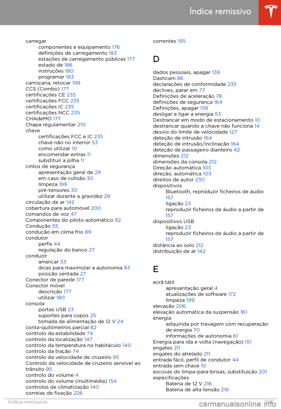 TESLA MODEL S 2020 Manual do proprietário (in Portuguese) carregarcomponentes e equipamento 176
de TESLA MODEL S 2020 Manual do proprietário (in Portuguese) carregarcomponentes e equipamento 176
de