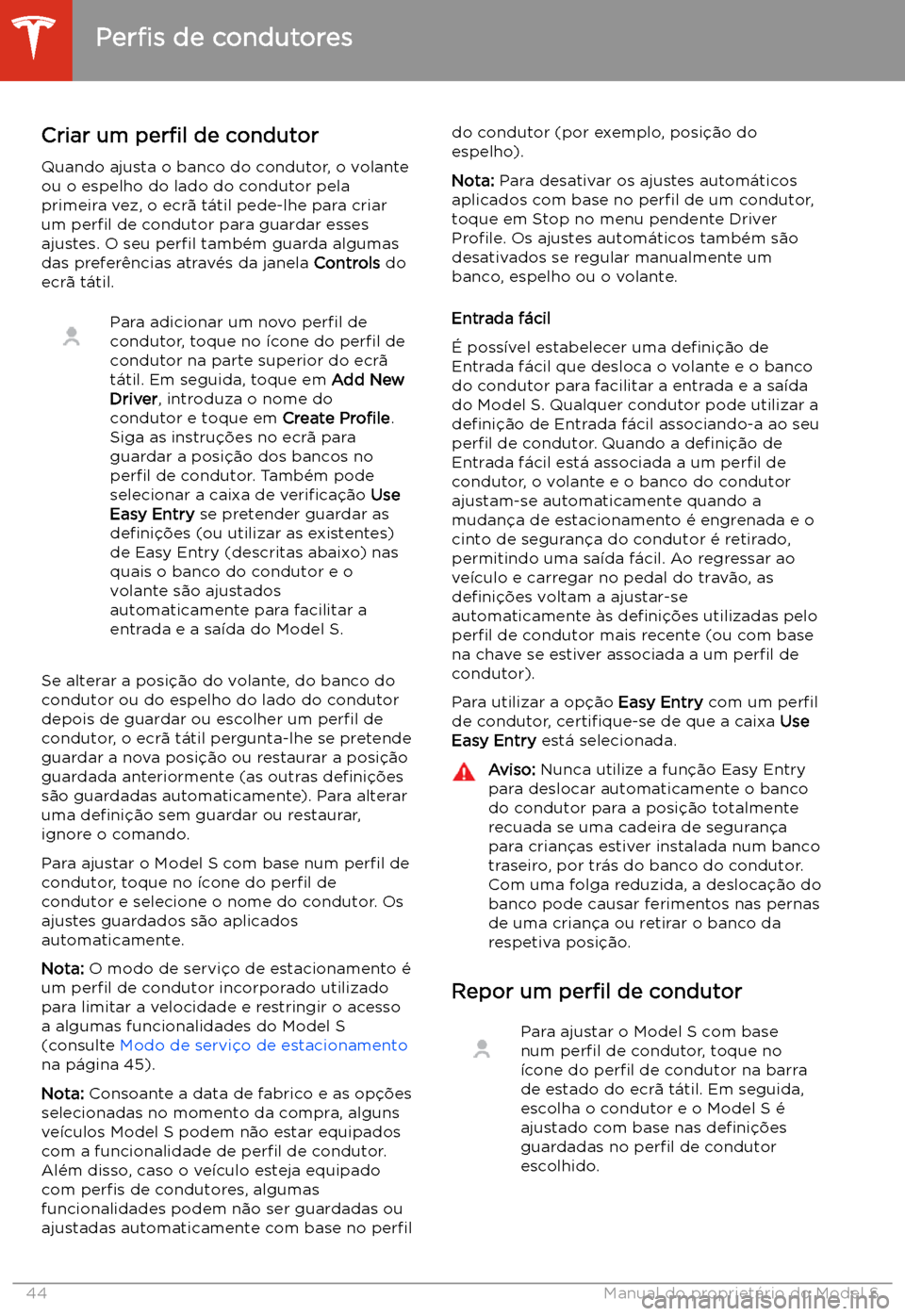 TESLA MODEL S 2020 Manual do proprietário (in Portuguese) Conduzir
Per TESLA MODEL S 2020 Manual do proprietário (in Portuguese) Conduzir
Per