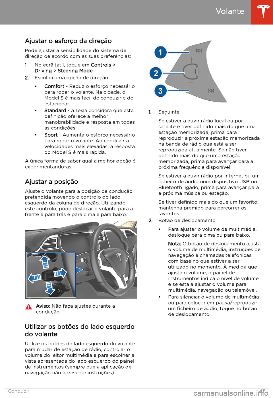 TESLA MODEL S 2020 Manual do proprietário (in Portuguese) Volante
Ajustar o esfor TESLA MODEL S 2020 Manual do proprietário (in Portuguese) Volante
Ajustar o esfor