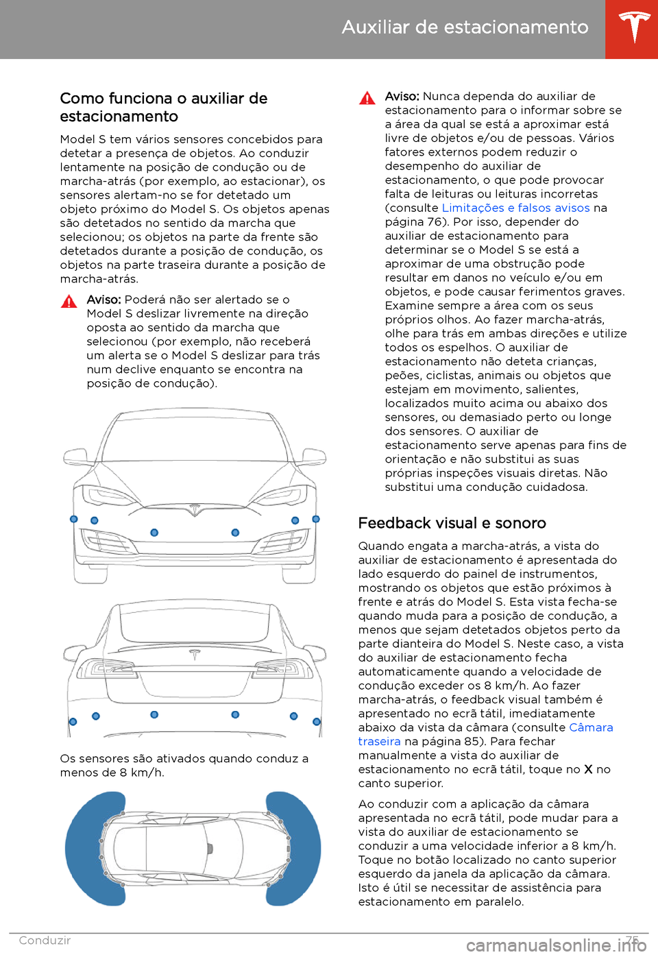 TESLA MODEL S 2020  Manual do proprietário (in Portuguese) Auxiliar de estacionamento
Como funciona o auxiliar de
estacionamento
Model S tem v