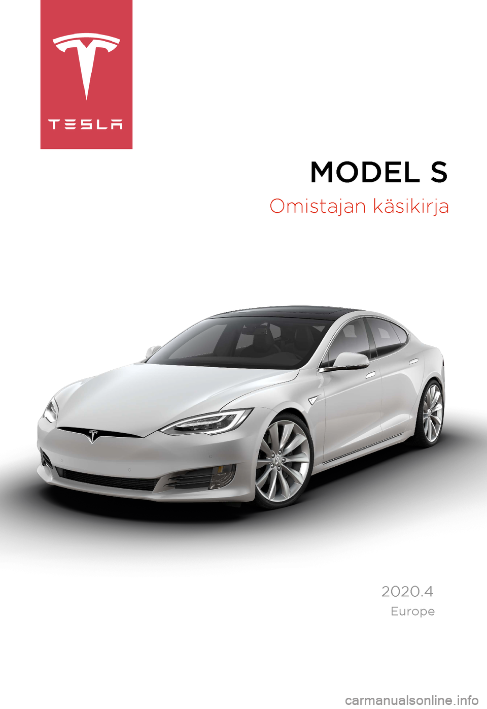 TESLA MODEL S 2020  Omistajan käsikirja (in Finnish) MODEL S

Omistajan käsikirja
  2020.4
  Europe 