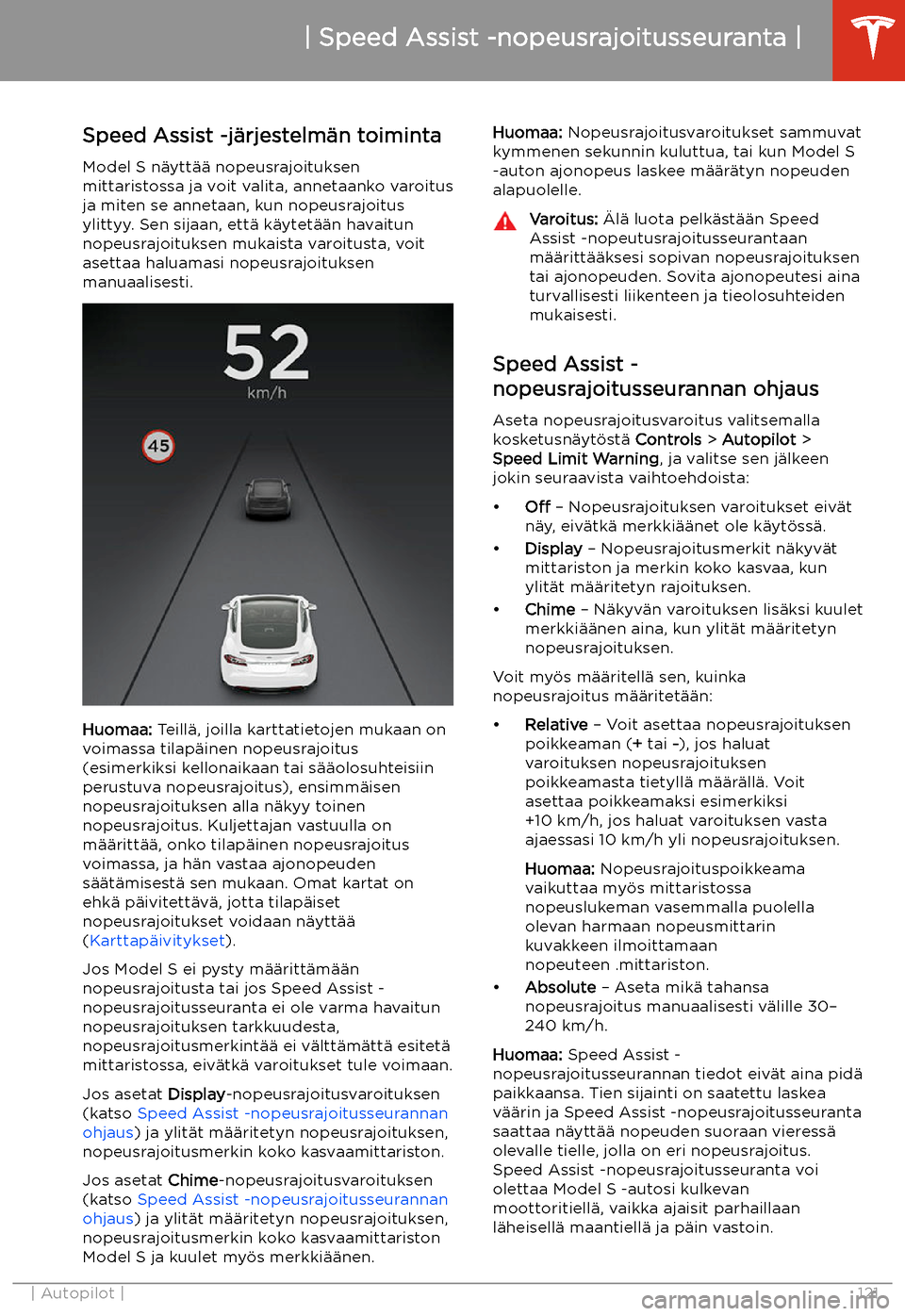 TESLA MODEL S 2020 Omistajan käsikirja (in Finnish) Speed Assist -nopeusrajoitusseuranta
Speed Assist -j TESLA MODEL S 2020 Omistajan käsikirja (in Finnish) Speed Assist -nopeusrajoitusseuranta
Speed Assist -j