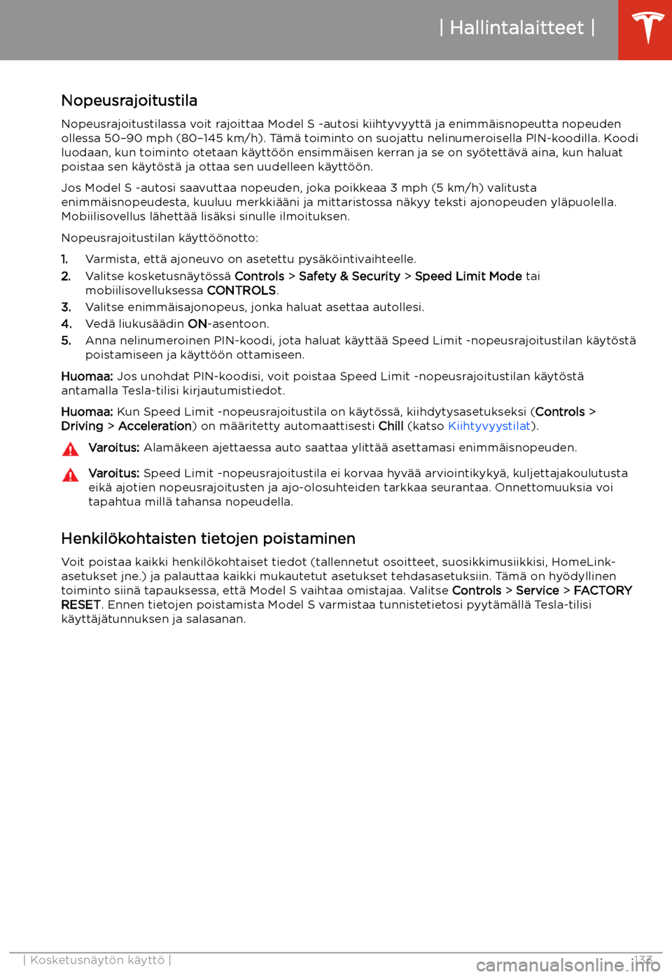 TESLA MODEL S 2020 Omistajan käsikirja (in Finnish) NopeusrajoitustilaNopeusrajoitustilassa voit rajoittaa Model S -autosi kiihtyvyytt TESLA MODEL S 2020 Omistajan käsikirja (in Finnish) NopeusrajoitustilaNopeusrajoitustilassa voit rajoittaa Model S -autosi kiihtyvyytt