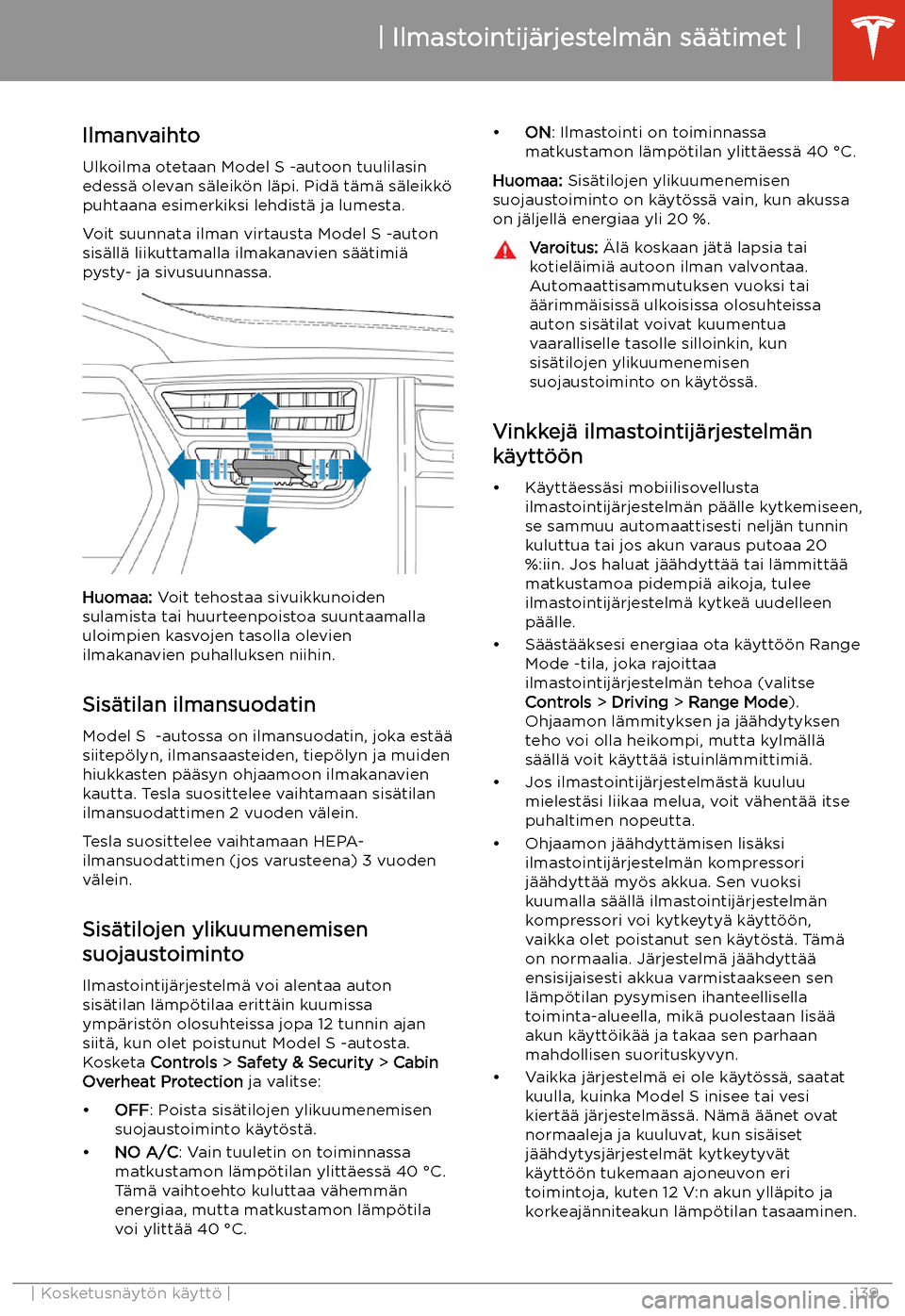 TESLA MODEL S 2020 Omistajan käsikirja (in Finnish) Ilmanvaihto
Ulkoilma otetaan Model S -autoon tuulilasin
edess TESLA MODEL S 2020 Omistajan käsikirja (in Finnish) Ilmanvaihto
Ulkoilma otetaan Model S -autoon tuulilasin
edess