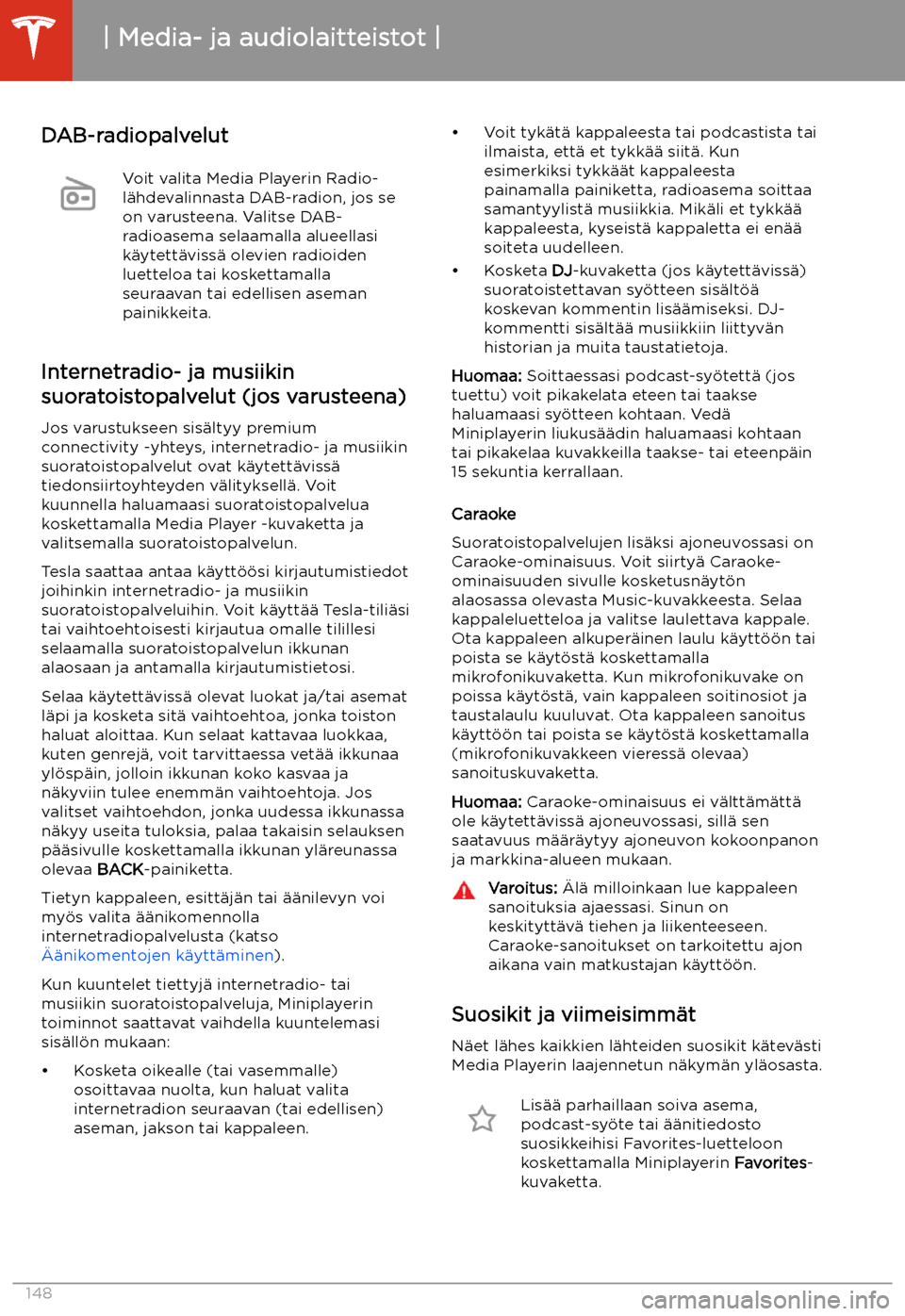 TESLA MODEL S 2020 Omistajan käsikirja (in Finnish) DAB-radiopalvelutVoit valita Media Playerin Radio-
l TESLA MODEL S 2020 Omistajan käsikirja (in Finnish) DAB-radiopalvelutVoit valita Media Playerin Radio-
l