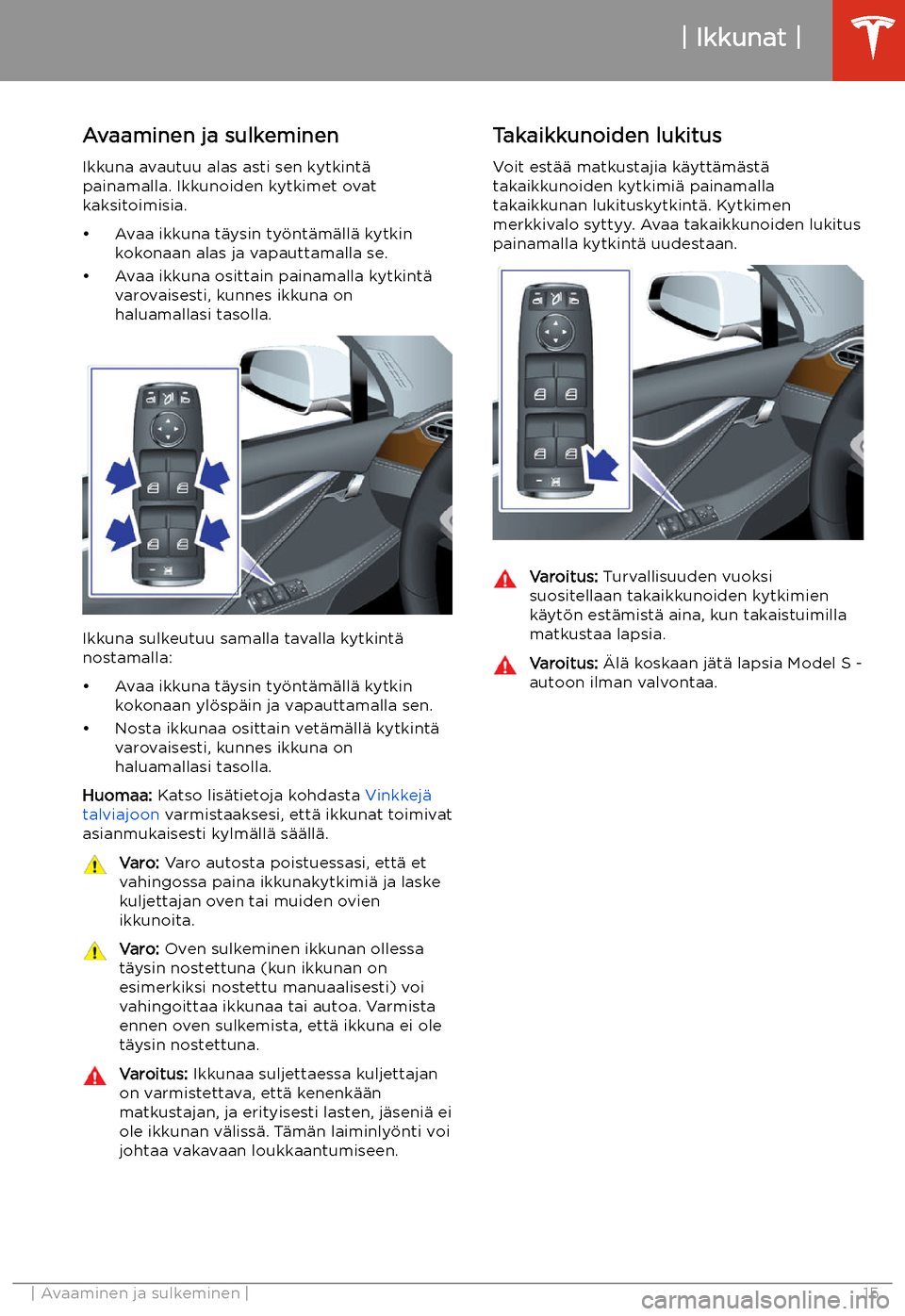 TESLA MODEL S 2020 Omistajan käsikirja (in Finnish) Ikkunat
Avaaminen ja sulkeminen Ikkuna avautuu alas asti sen kytkint TESLA MODEL S 2020 Omistajan käsikirja (in Finnish) Ikkunat
Avaaminen ja sulkeminen Ikkuna avautuu alas asti sen kytkint