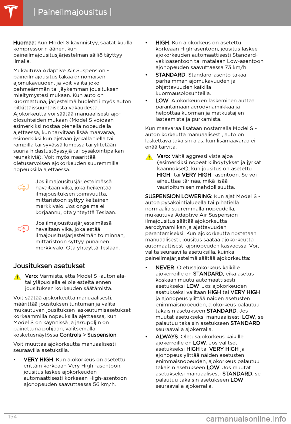 TESLA MODEL S 2020 Omistajan käsikirja (in Finnish) Paineilmajousitus
Huomaa: Kun Model S k TESLA MODEL S 2020 Omistajan käsikirja (in Finnish) Paineilmajousitus
Huomaa: Kun Model S k