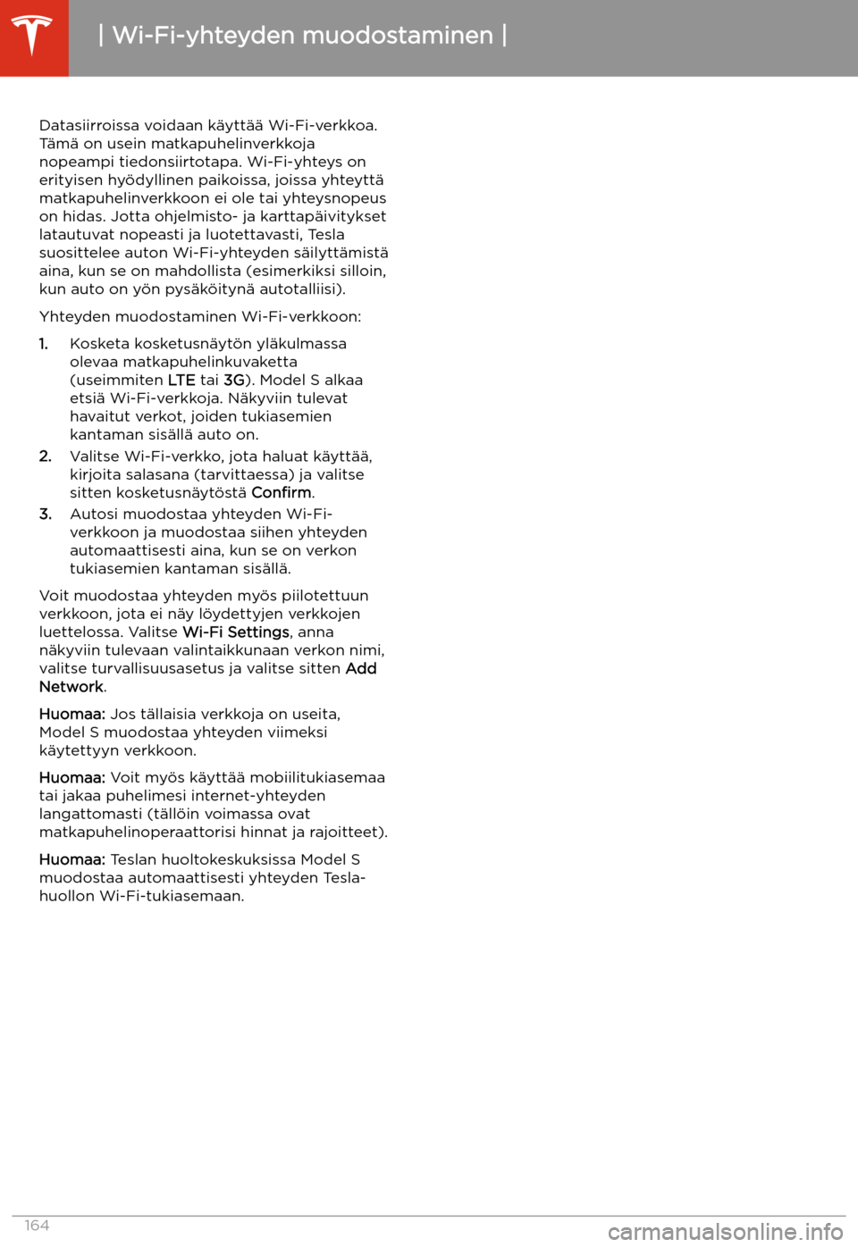 TESLA MODEL S 2020 Omistajan käsikirja (in Finnish) Wi-Fi-yhteyden muodostaminen
Datasiirroissa voidaan k TESLA MODEL S 2020 Omistajan käsikirja (in Finnish) Wi-Fi-yhteyden muodostaminen
Datasiirroissa voidaan k