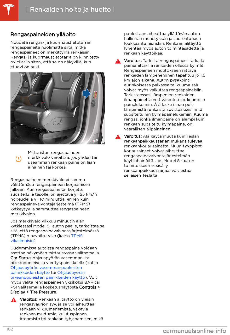 TESLA MODEL S 2020 Omistajan käsikirja (in Finnish) Renkaiden hoito ja huolto
Rengaspaineiden yll TESLA MODEL S 2020 Omistajan käsikirja (in Finnish) Renkaiden hoito ja huolto
Rengaspaineiden yll