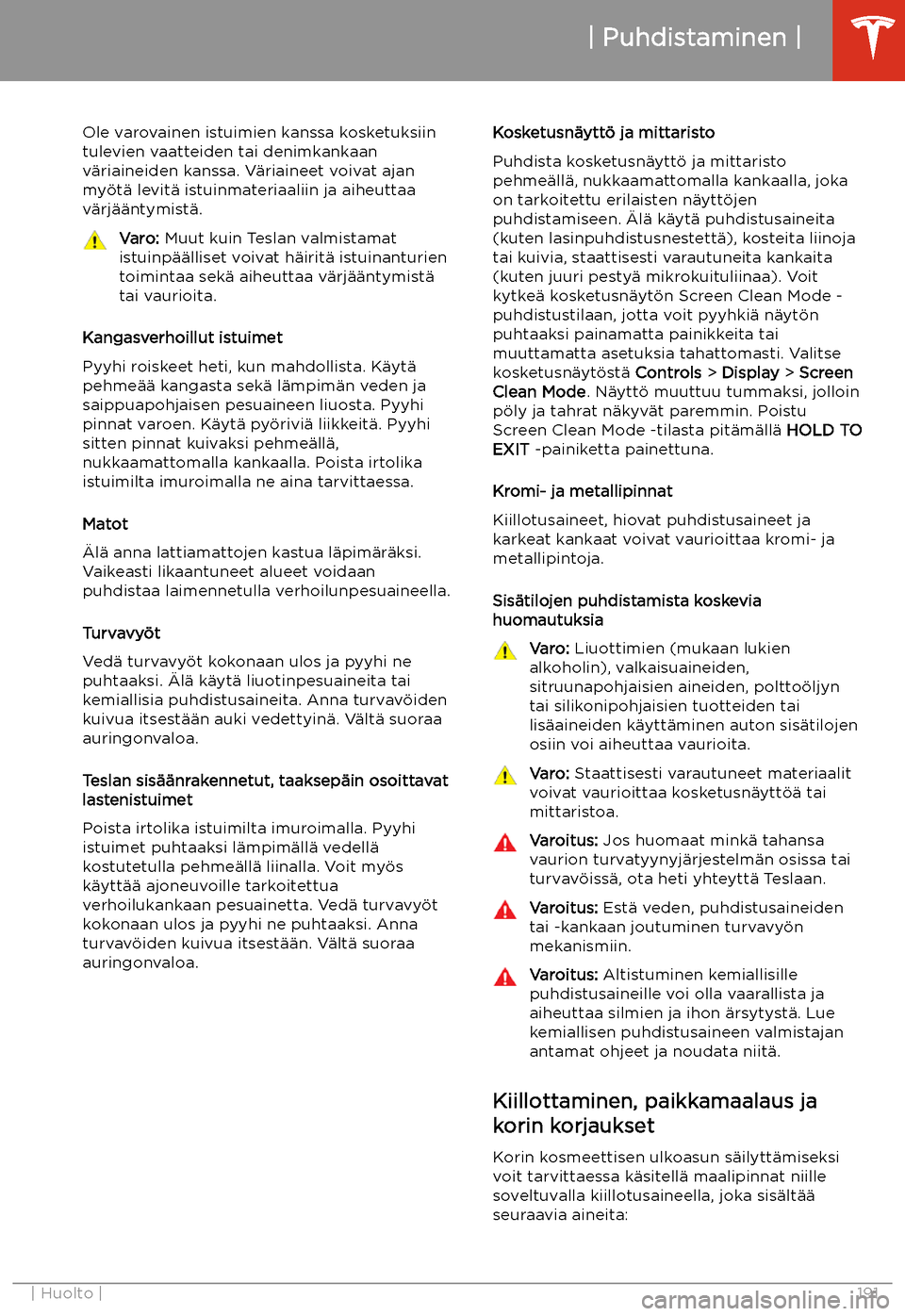 TESLA MODEL S 2020  Omistajan käsikirja (in Finnish) Ole varovainen istuimien kanssa kosketuksiintulevien vaatteiden tai denimkankaan
v