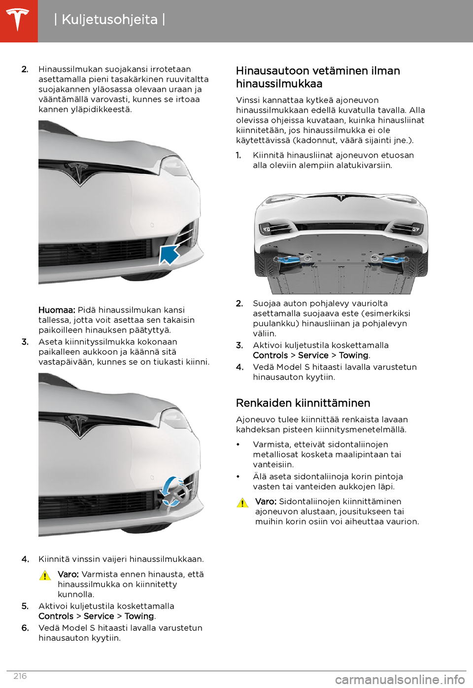 TESLA MODEL S 2020  Omistajan käsikirja (in Finnish) 2.Hinaussilmukan suojakansi irrotetaan
asettamalla pieni tasak