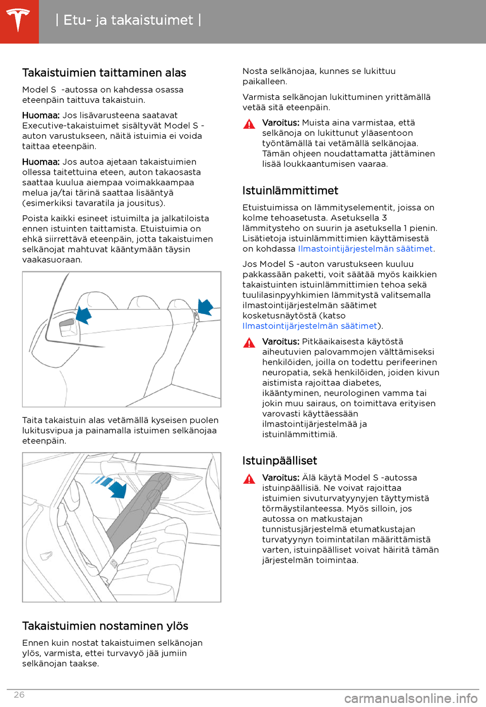 TESLA MODEL S 2020 Omistajan käsikirja (in Finnish) Takaistuimien taittaminen alas
Model S -autossa on kahdessa osassa
eteenp TESLA MODEL S 2020 Omistajan käsikirja (in Finnish) Takaistuimien taittaminen alas
Model S -autossa on kahdessa osassa
eteenp