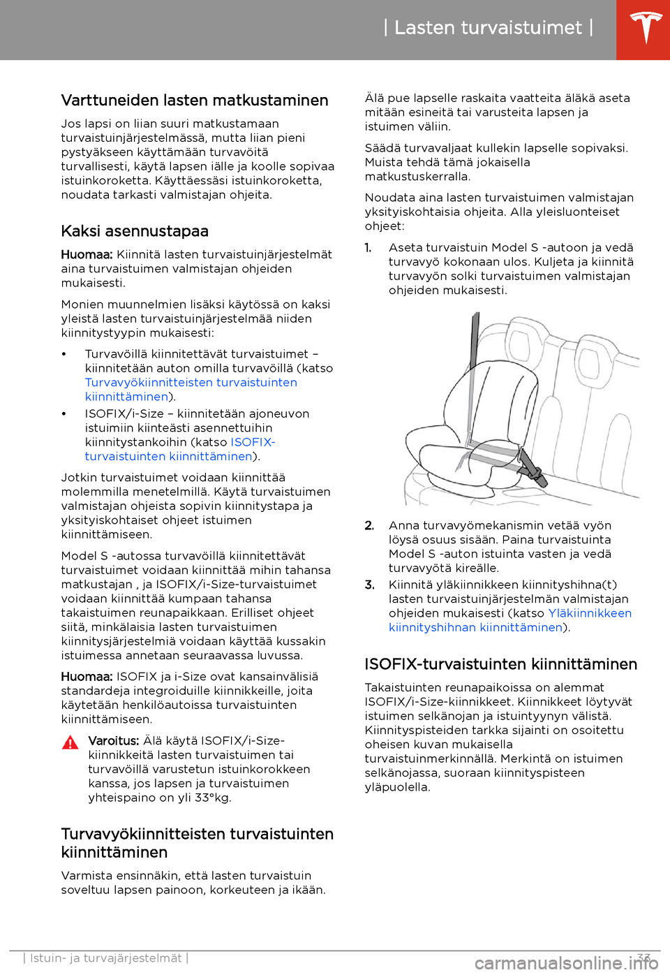 TESLA MODEL S 2020 Omistajan käsikirja (in Finnish) Varttuneiden lasten matkustaminenJos lapsi on liian suuri matkustamaan
turvaistuinj TESLA MODEL S 2020 Omistajan käsikirja (in Finnish) Varttuneiden lasten matkustaminenJos lapsi on liian suuri matkustamaan
turvaistuinj