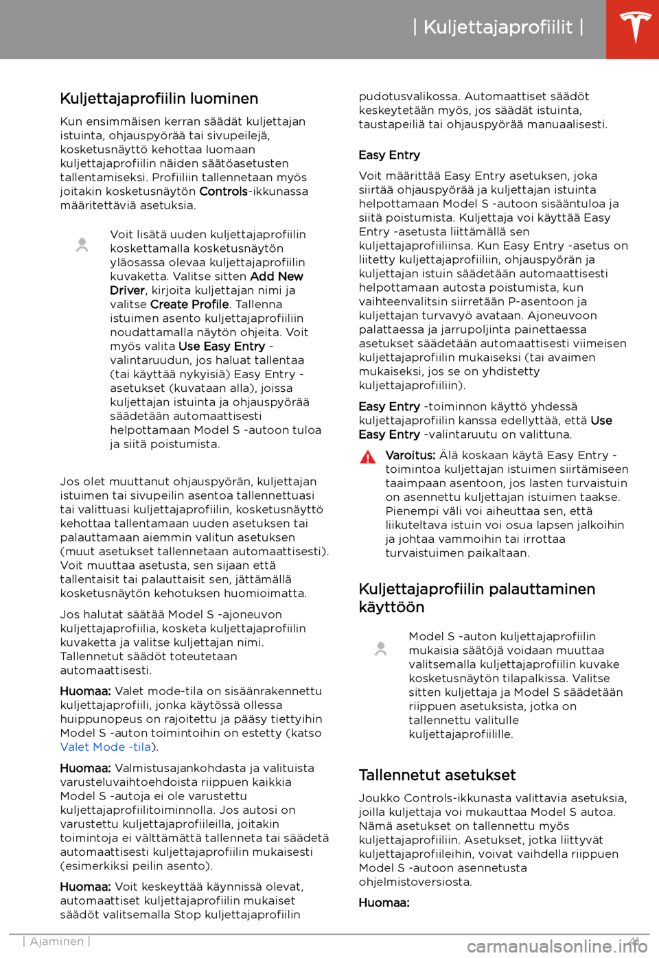 TESLA MODEL S 2020 Omistajan käsikirja (in Finnish) Ajaminen
Kuljettajaprofiilit
Kuljettajaprofiilin luominen
Kun ensimm TESLA MODEL S 2020 Omistajan käsikirja (in Finnish) Ajaminen
Kuljettajaprofiilit
Kuljettajaprofiilin luominen
Kun ensimm